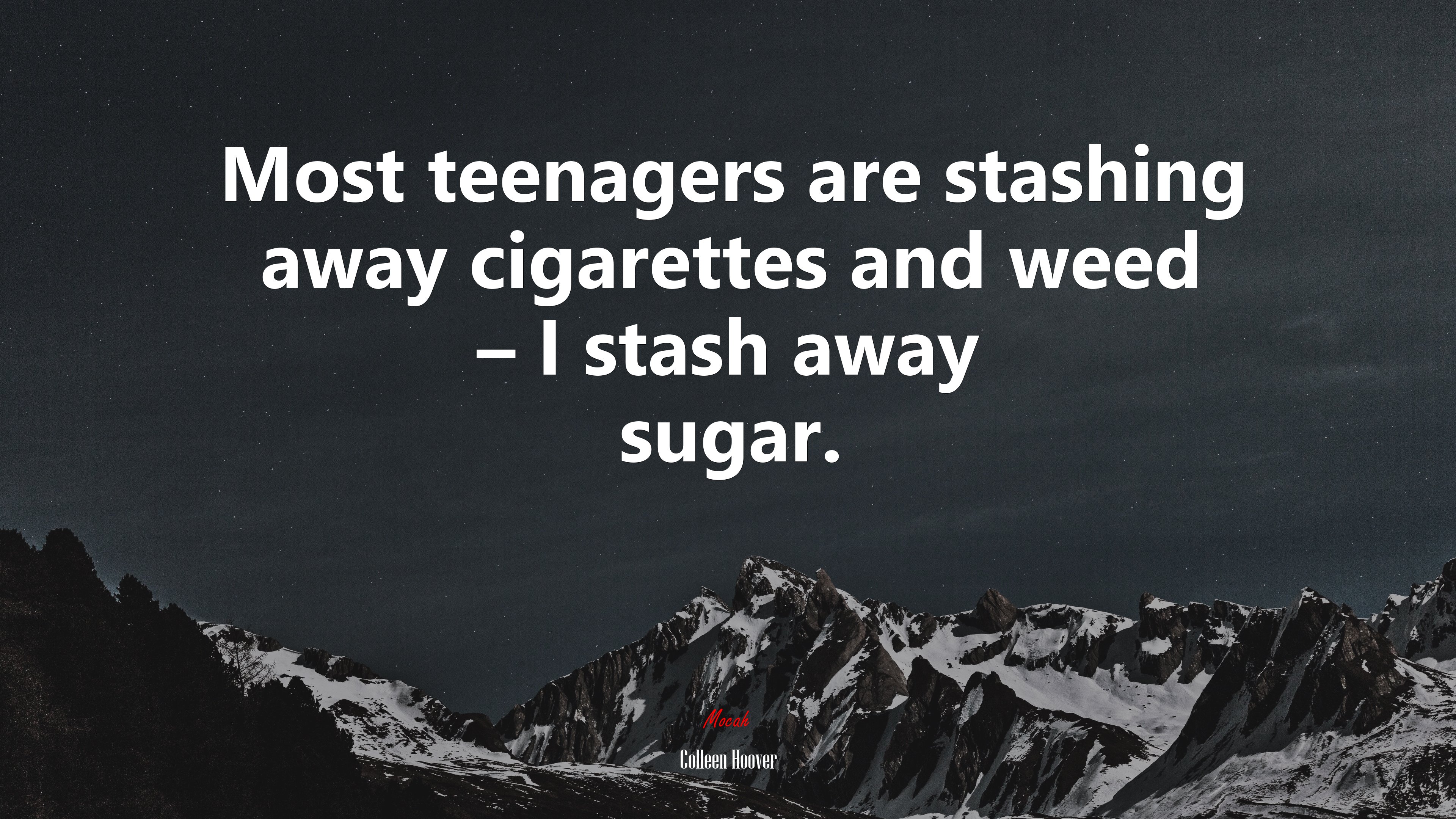 Most teenagers are stashing away cigarettes and weed – I stash away sugar. | Colleen Hoover quote HD Wallpaper