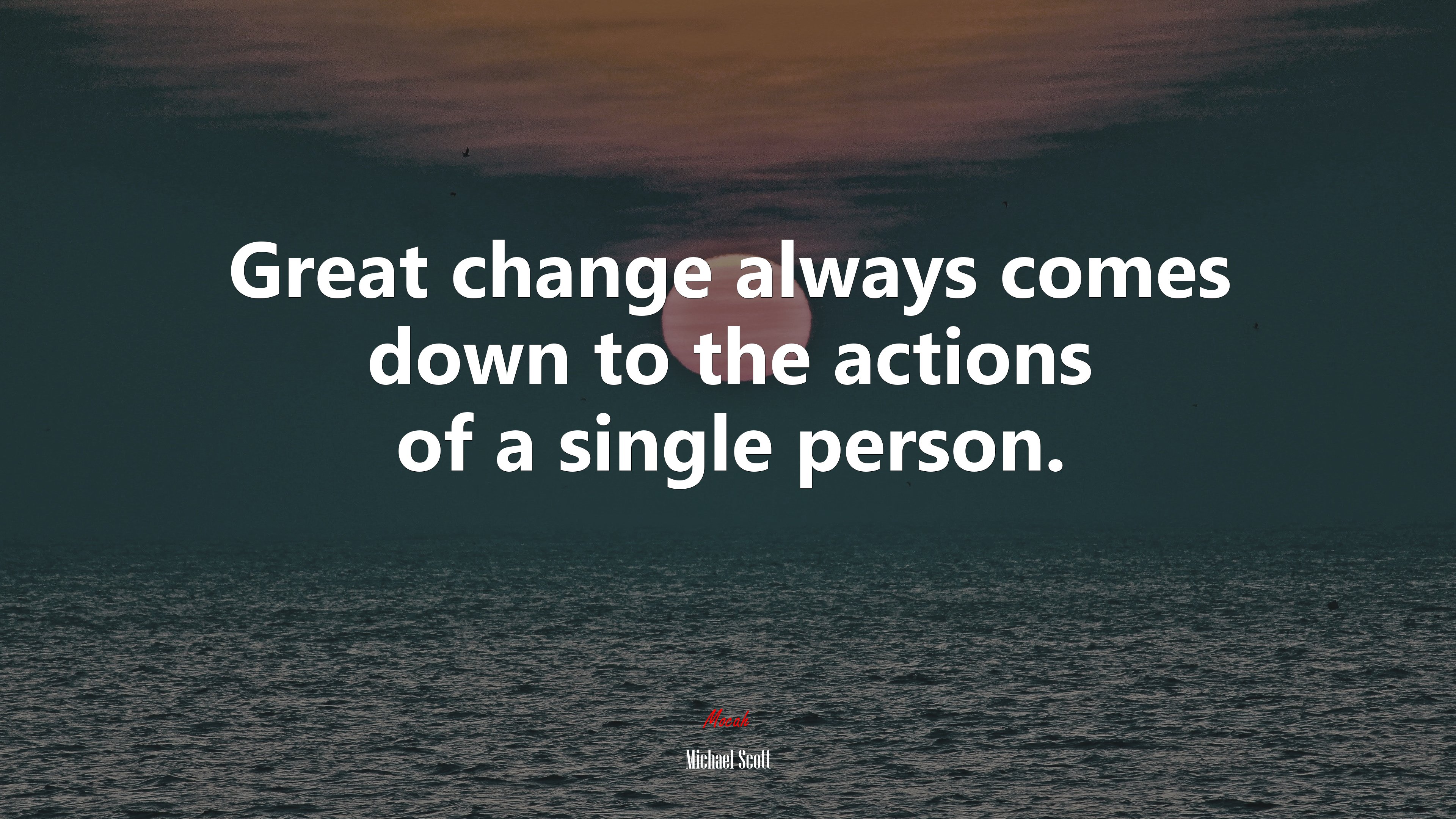 Great change always comes down to the actions of a single person. | Michael Scott quote HD Wallpaper