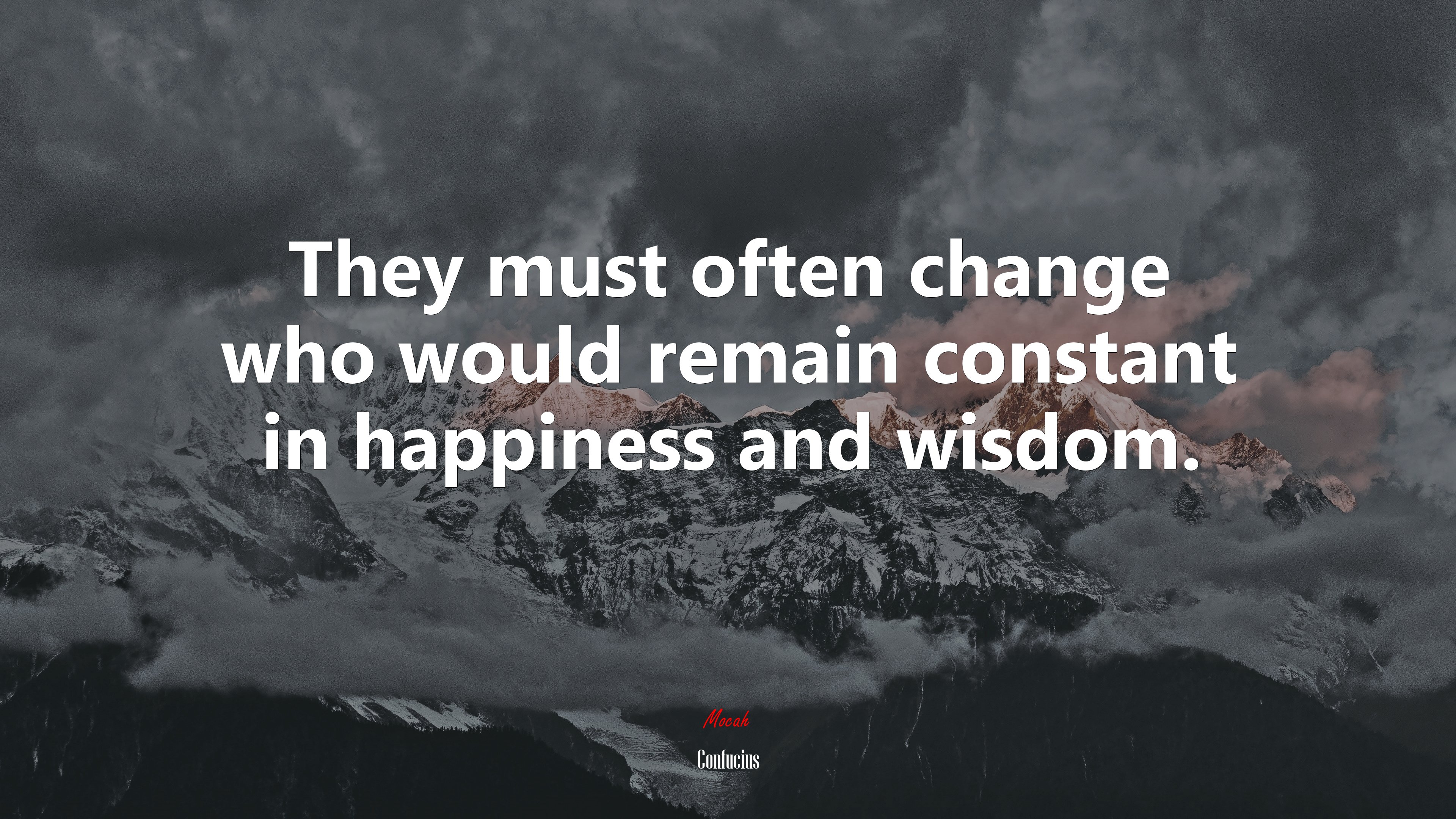 They must often change who would remain constant in happiness and wisdom. | Confucius quote HD Wallpaper