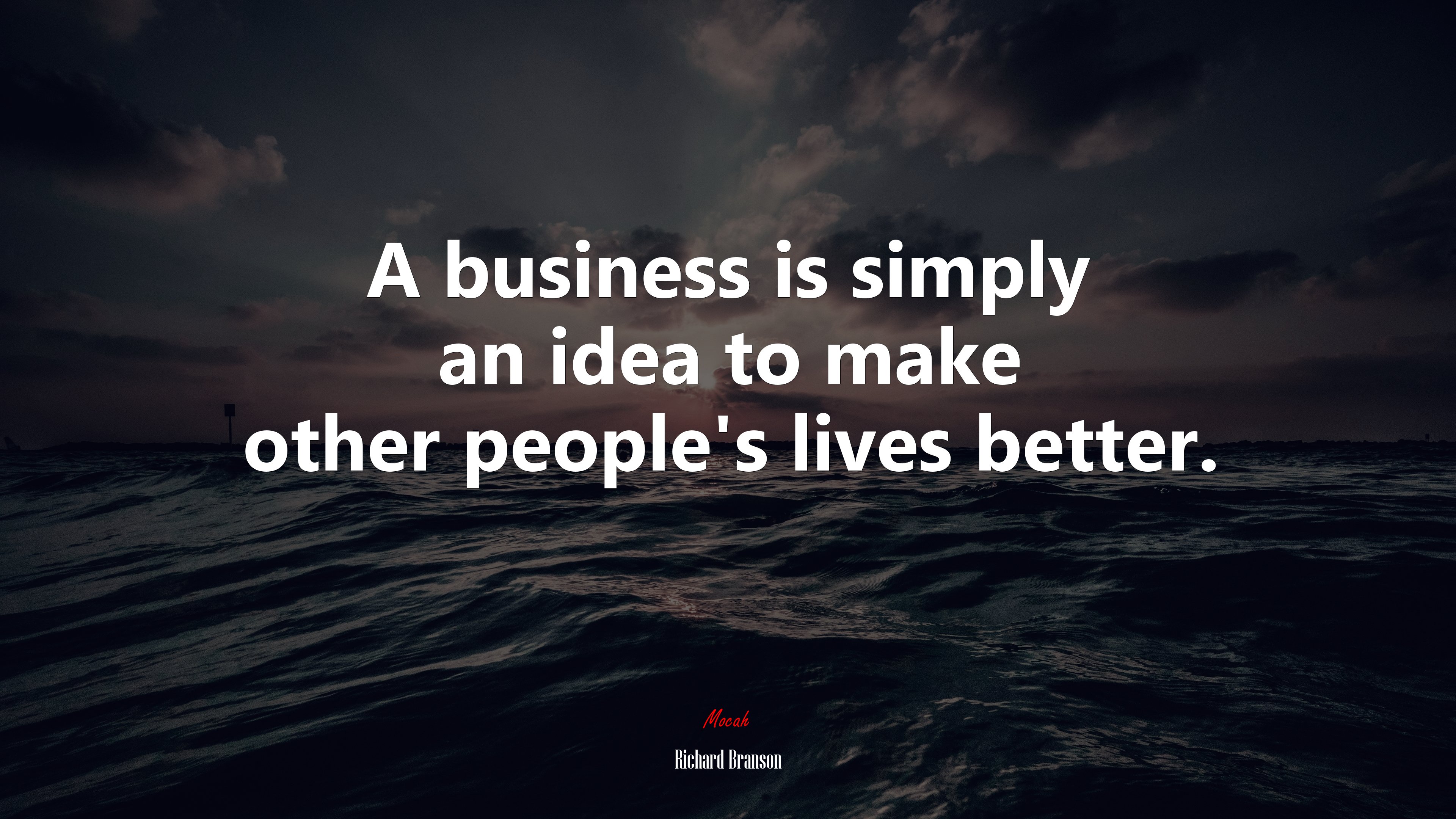 A business is simply an idea to make other people’s lives better. | Richard Branson quote HD Wallpaper