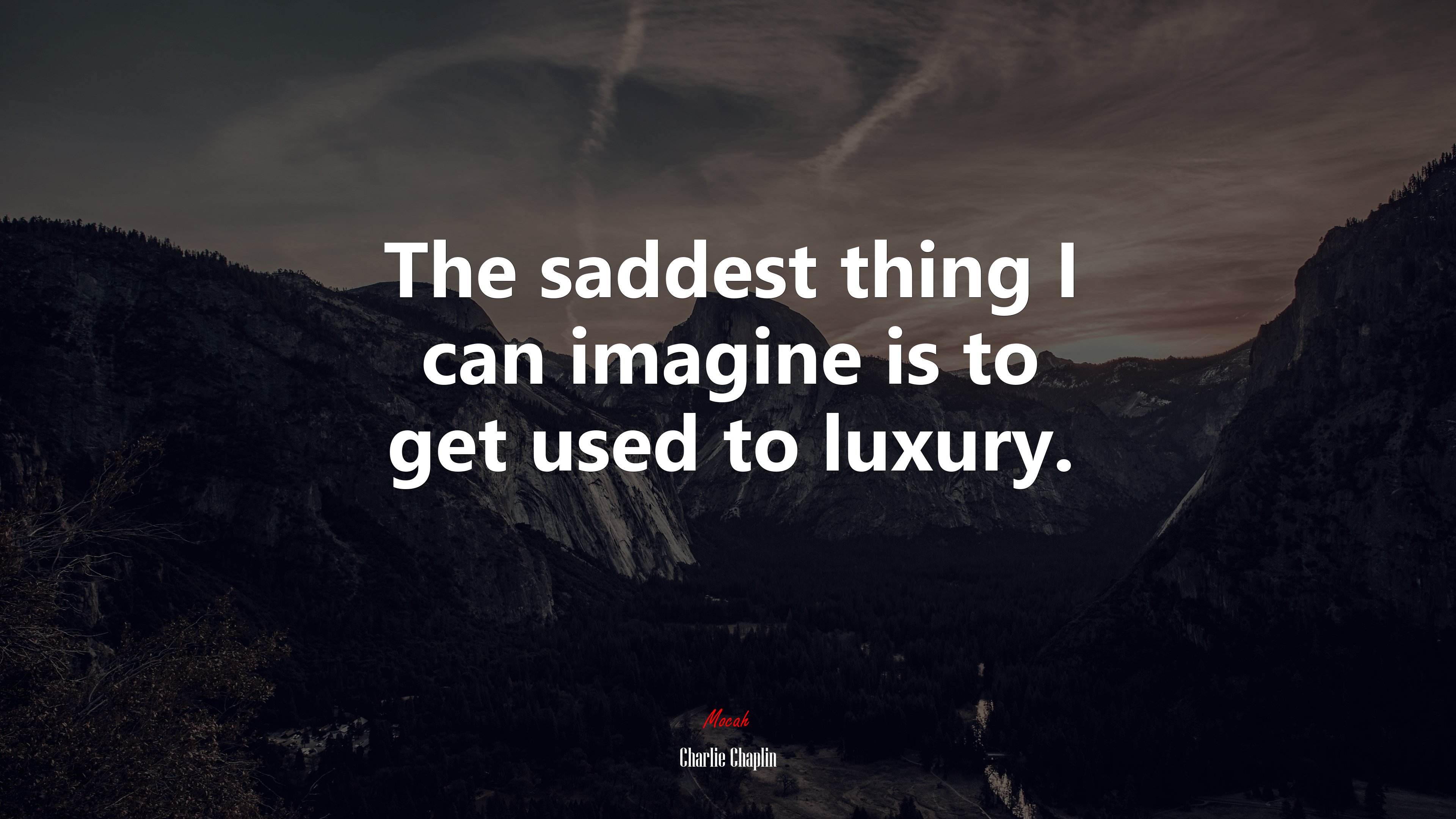 The saddest thing I can imagine is to get used to luxury. | Charlie Chaplin quote HD Wallpaper