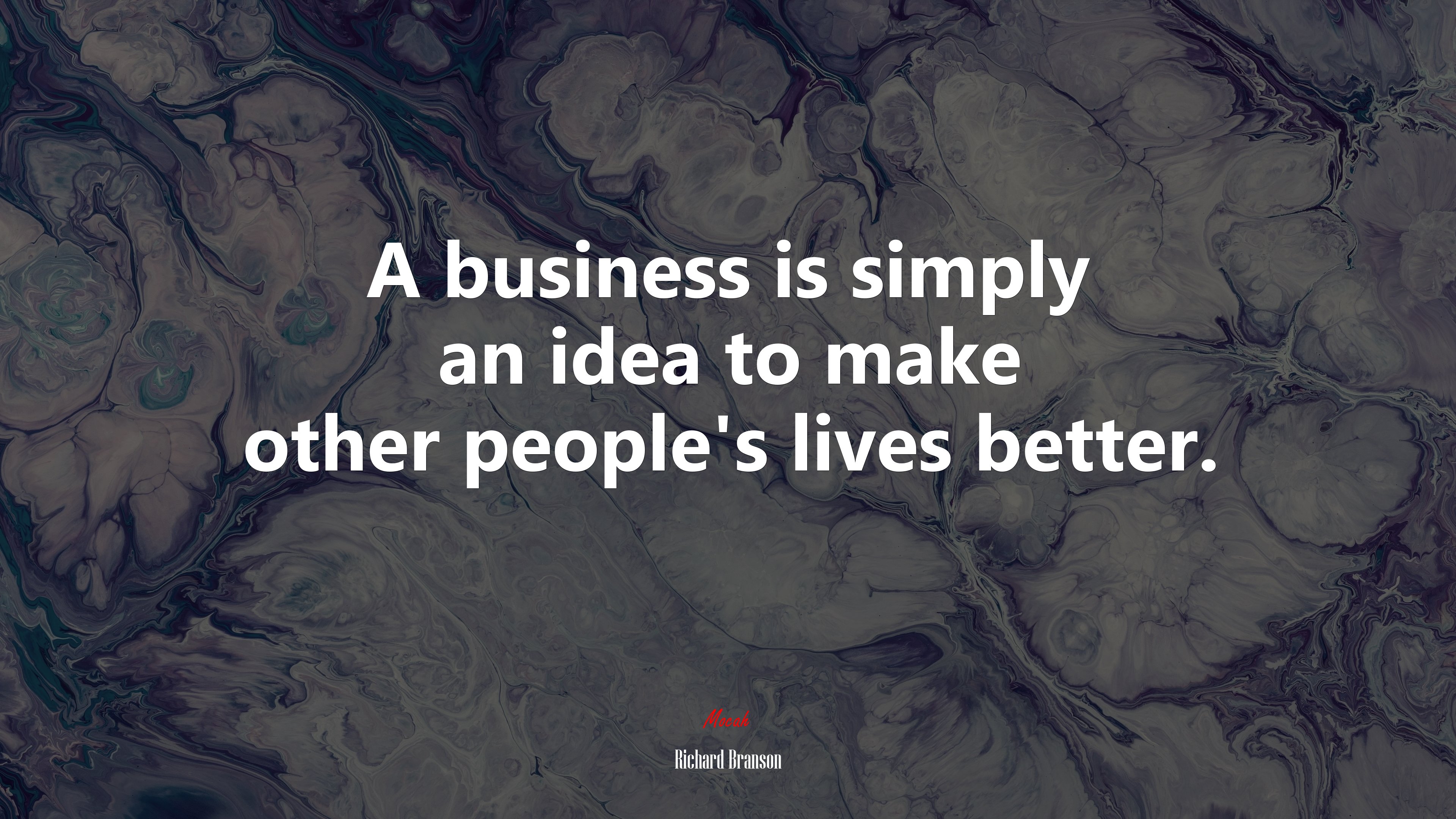 A business is simply an idea to make other people’s lives better. | Richard Branson quote HD Wallpaper