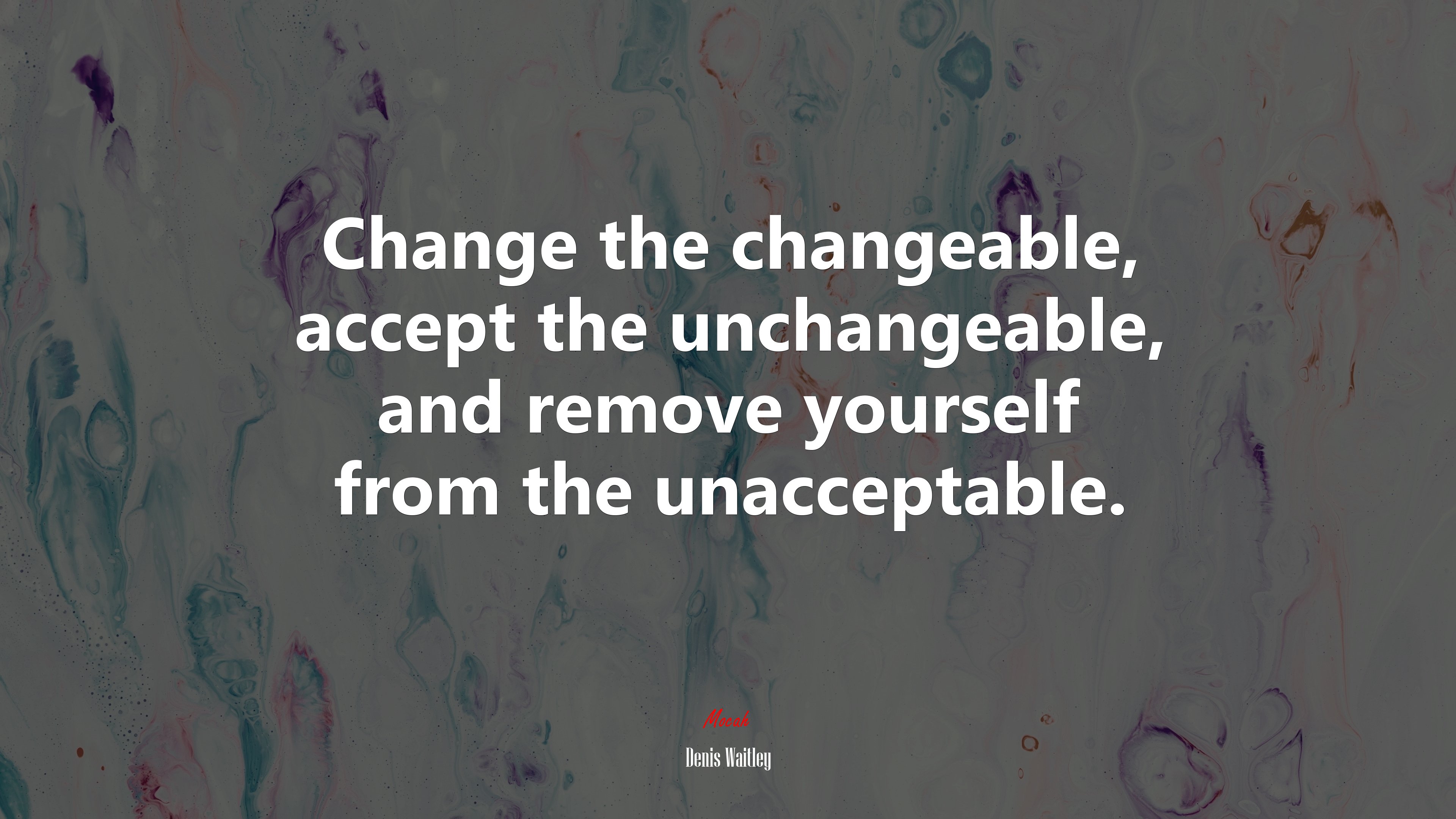 Change the changeable, accept the unchangeable, and remove yourself from the unacceptable. | Denis Waitley quote HD Wallpaper