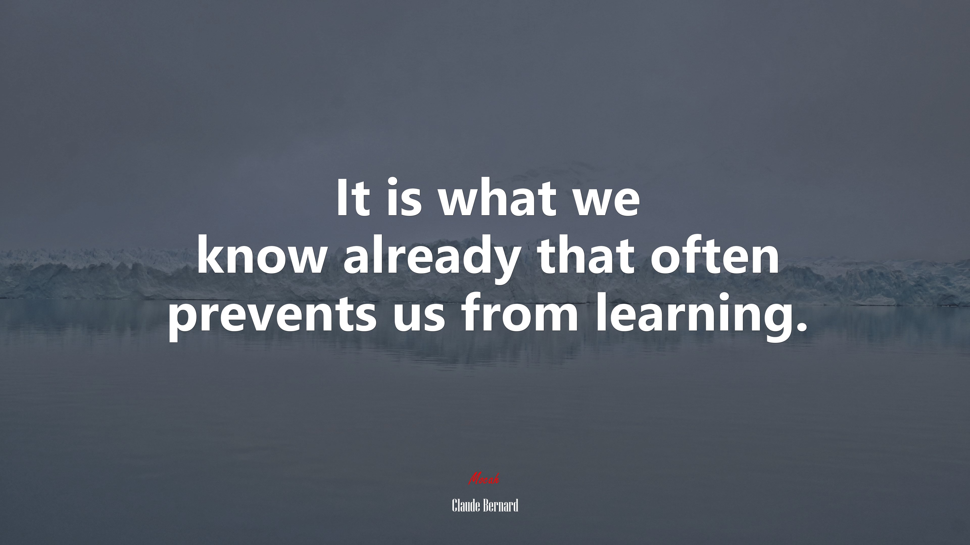 It is what we know already that often prevents us from learning. | Claude Bernard quote HD Wallpaper