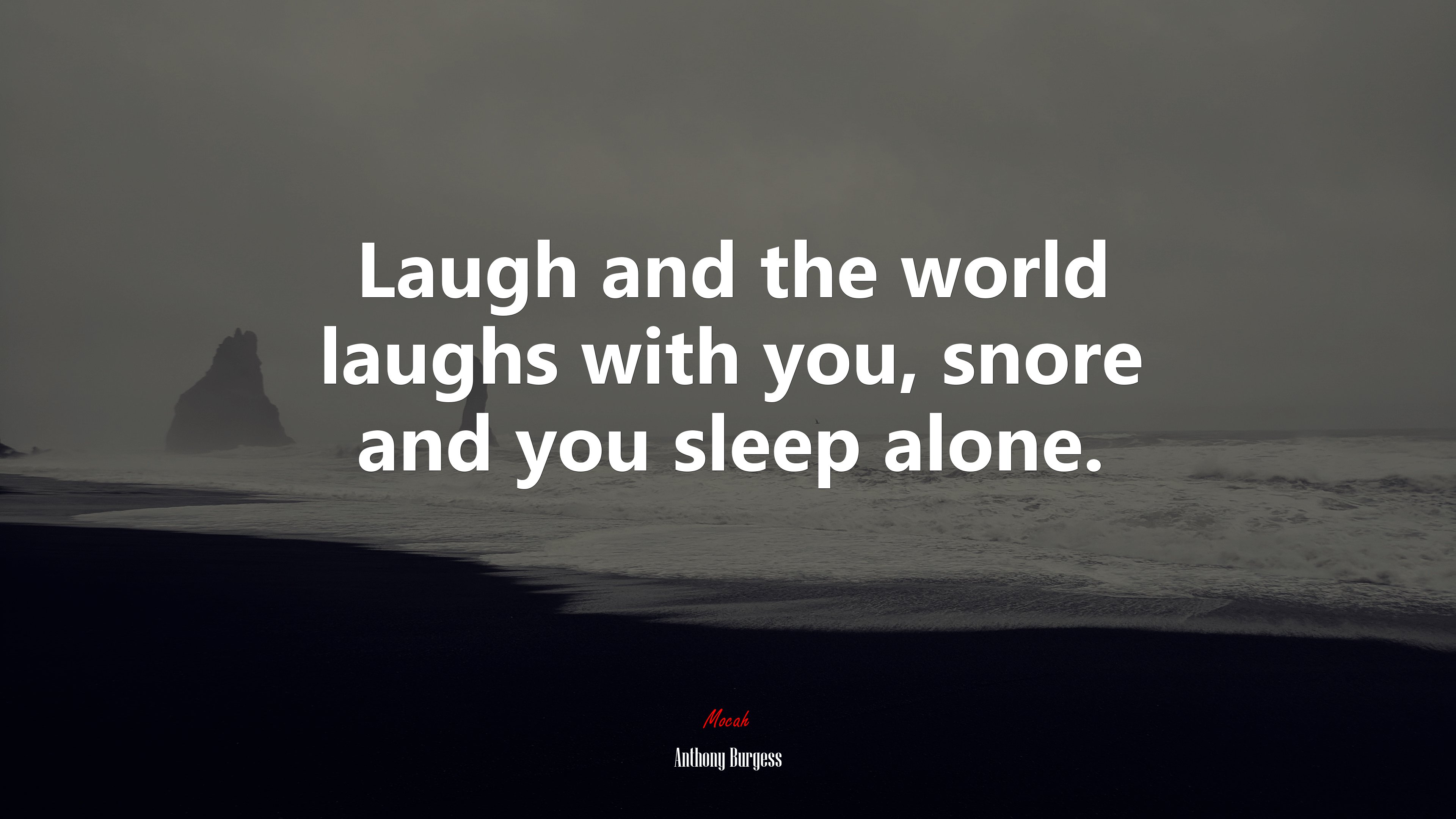 Laugh and the world laughs with you, snore and you sleep alone. | Anthony Burgess quote HD Wallpaper