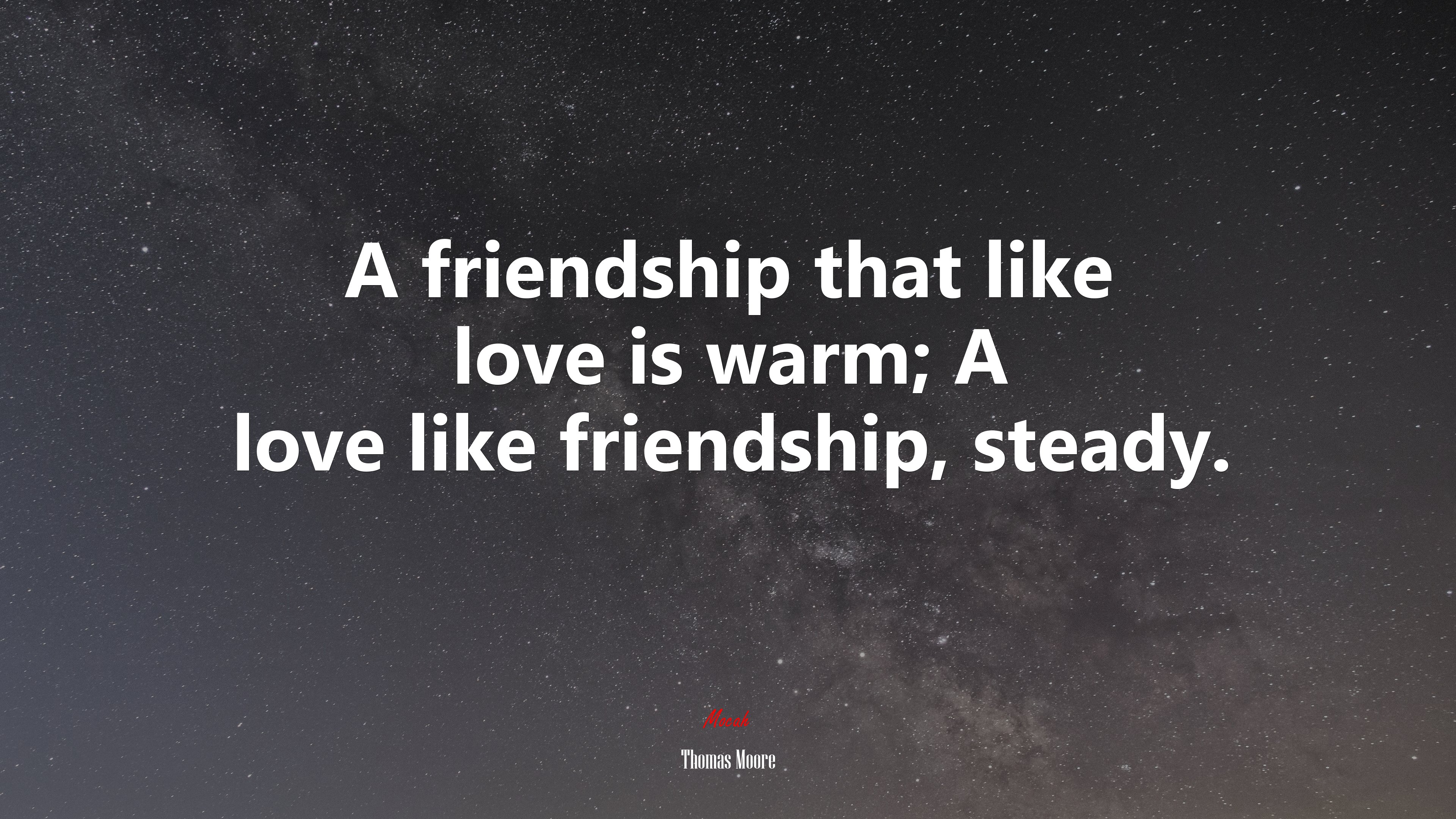 A friendship that like love is warm; A love like friendship, steady. | Thomas Moore quote HD Wallpaper