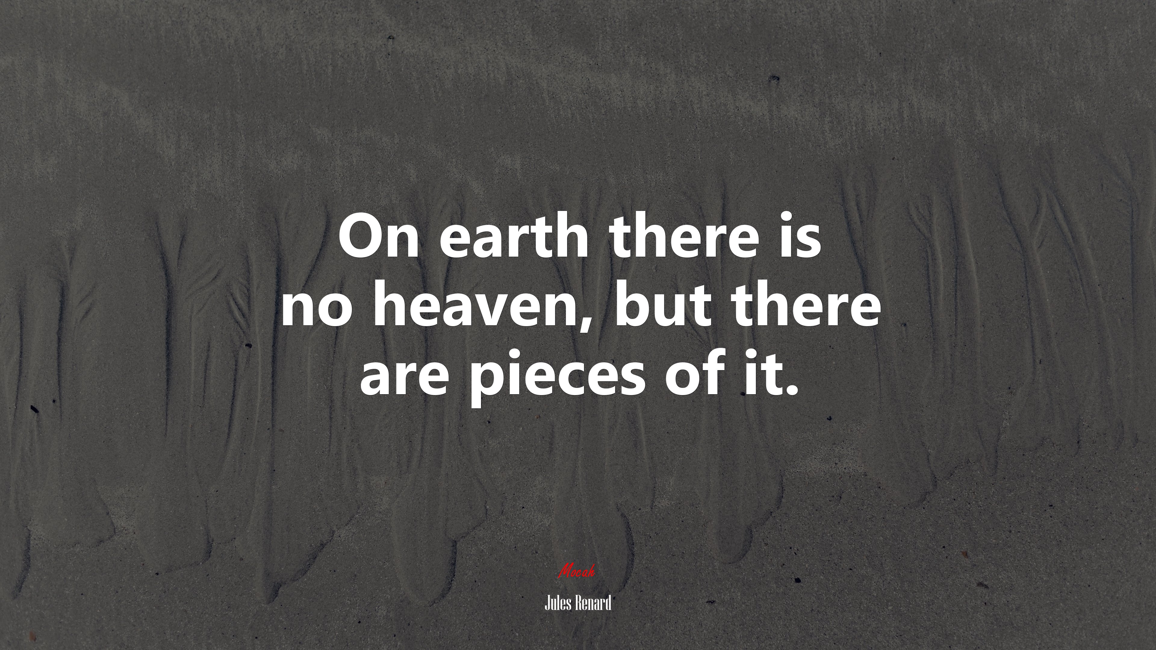 On earth there is no heaven, but there are pieces of it. | Jules Renard quote HD Wallpaper