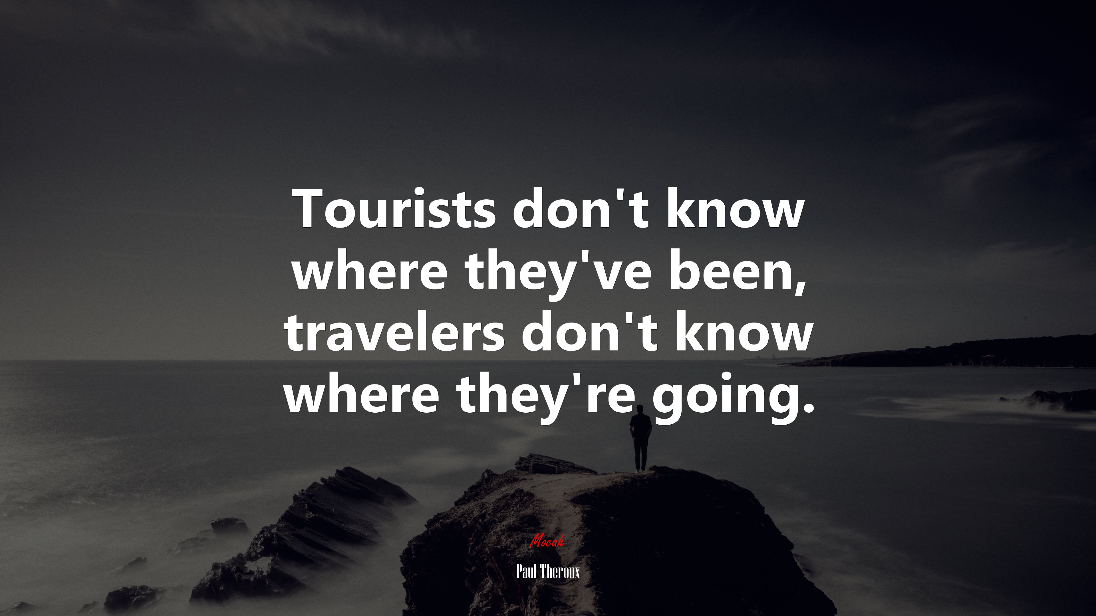 Tourists don’t know where they’ve been, travelers don’t know where they’re going. | Paul Theroux quote HD Wallpaper