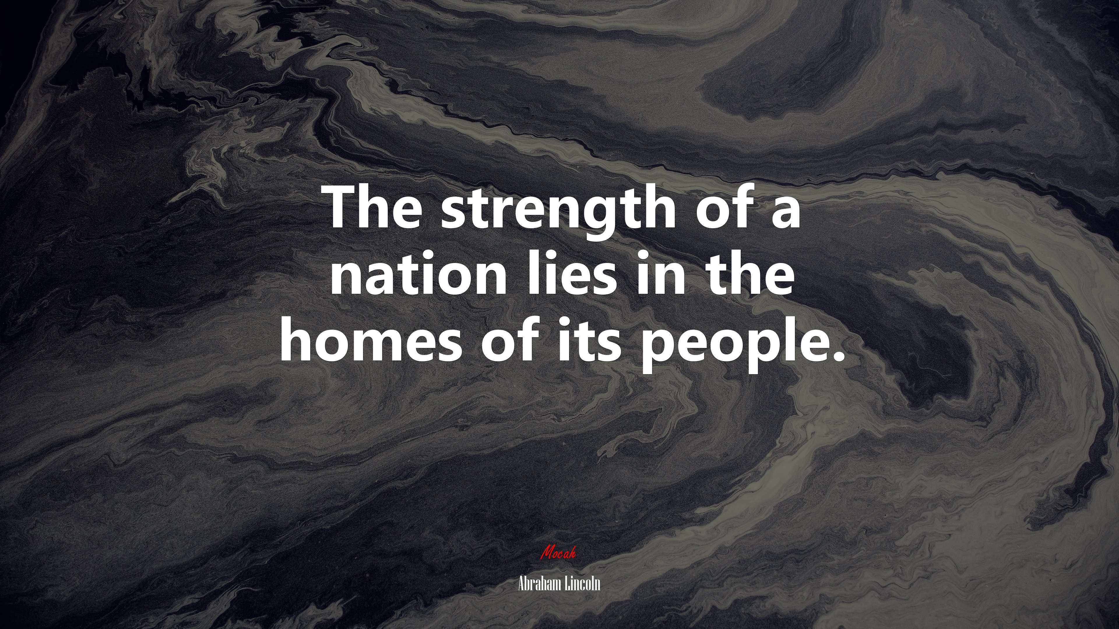 The strength of a nation lies in the homes of its people. | Abraham Lincoln quote HD Wallpaper