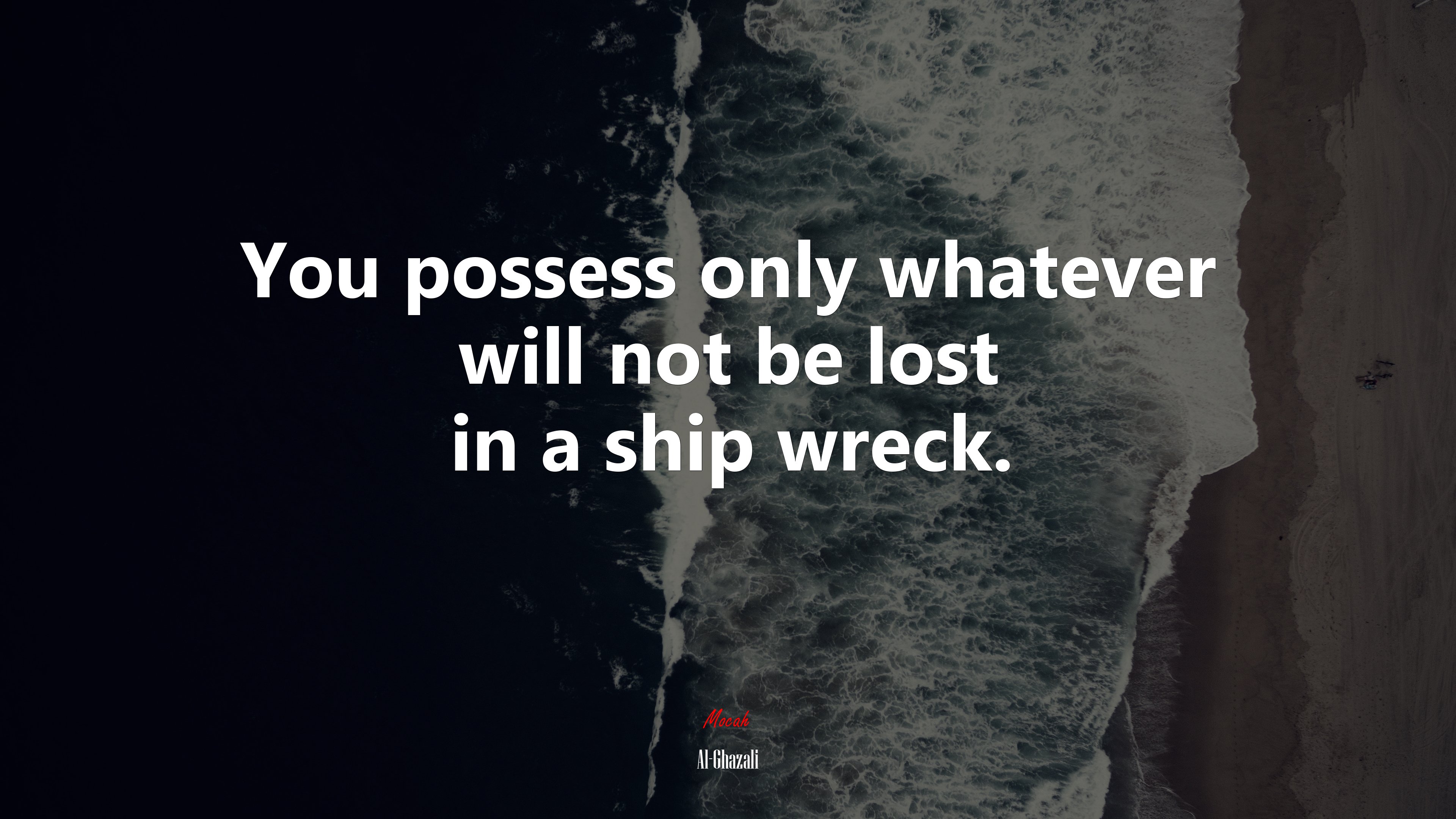 You possess only whatever will not be lost in a ship wreck. | Al-Ghazali quote HD Wallpaper