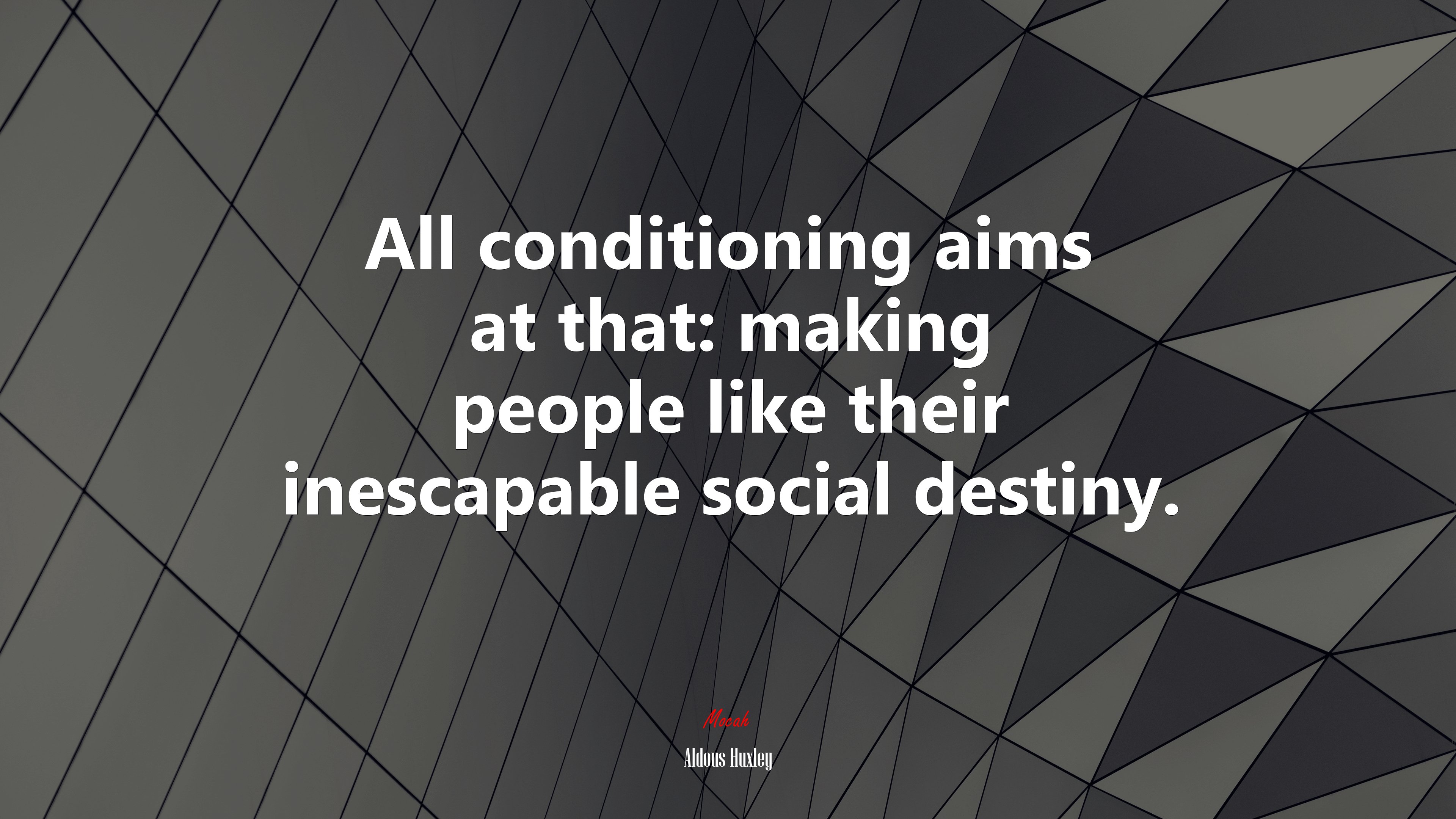 All conditioning aims at that: making people like their inescapable social destiny. | Aldous Huxley quote HD Wallpaper