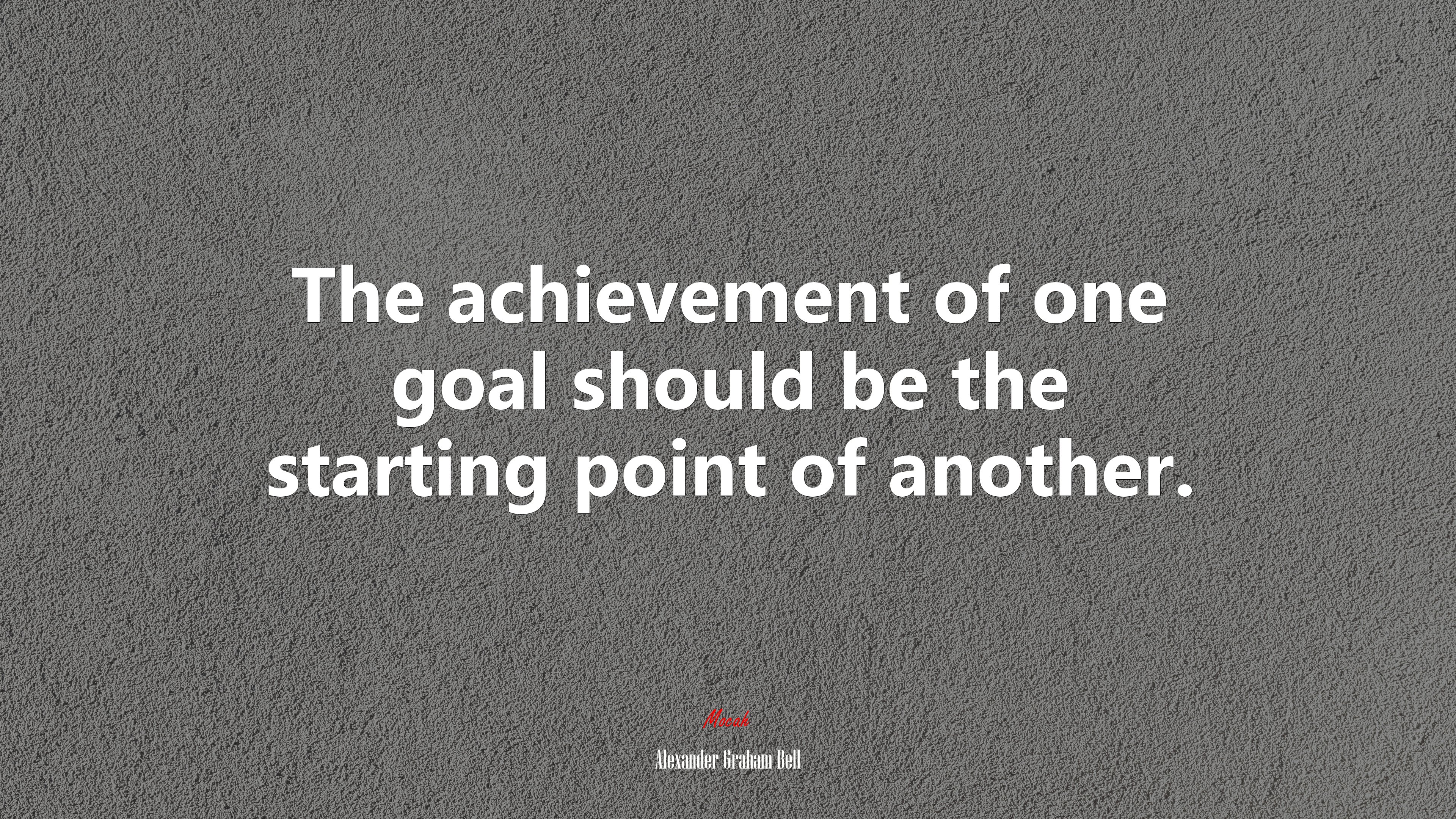 The achievement of one goal should be the starting point of another. | Alexander Graham Bell quote HD Wallpaper