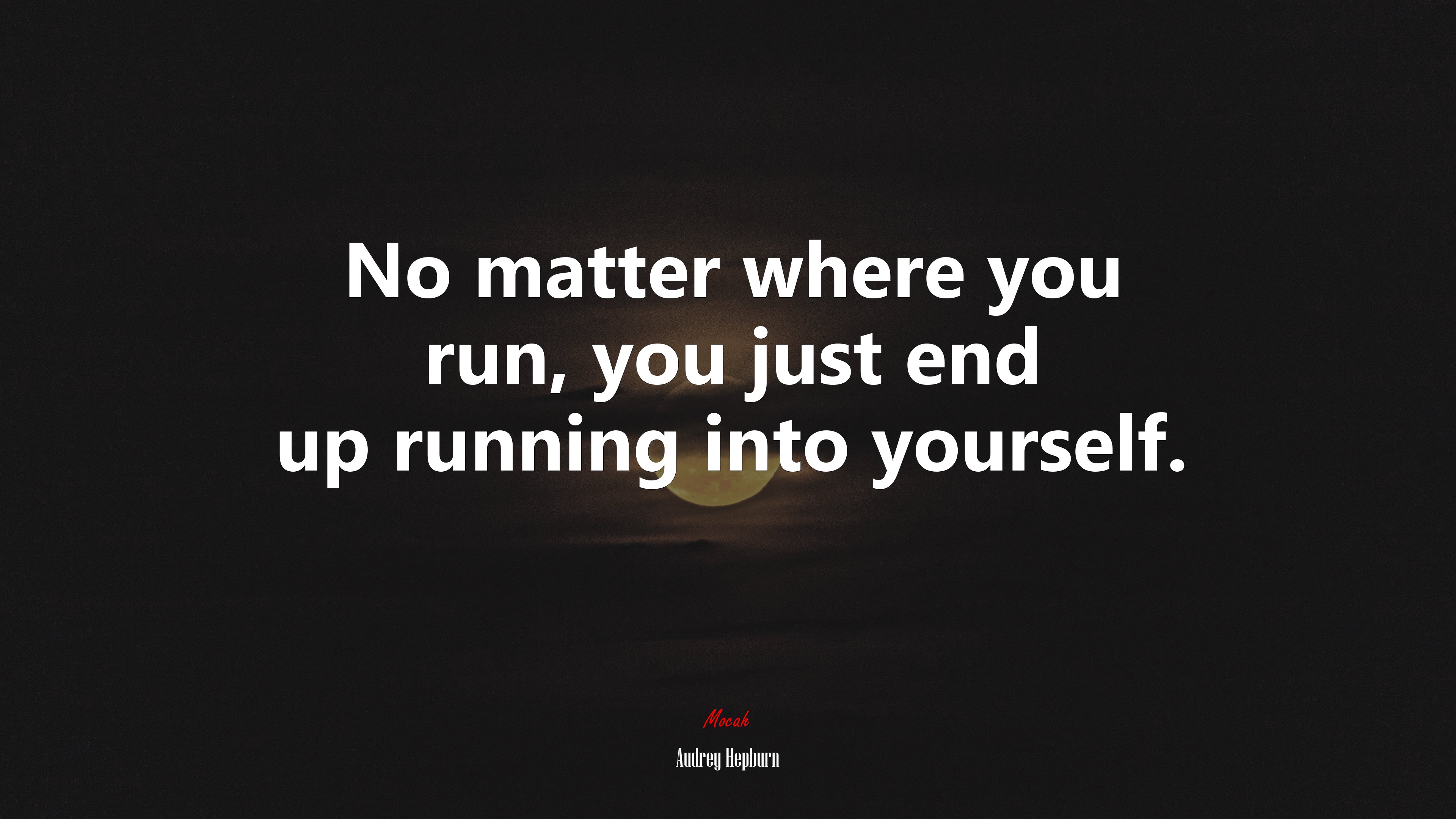 No matter where you run, you just end up running into yourself. | Audrey Hepburn quote HD Wallpaper