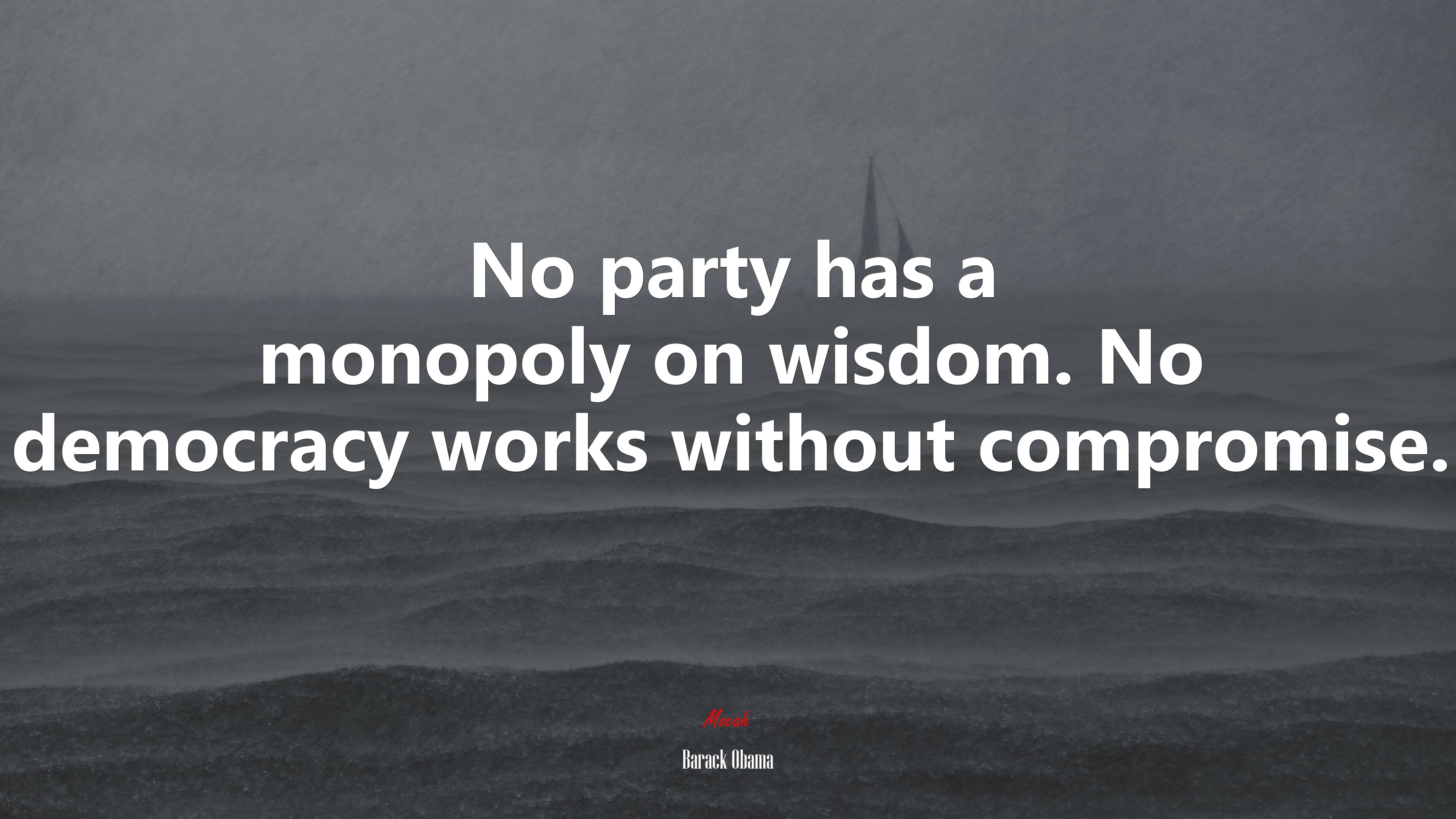 No party has a monopoly on wisdom. No democracy works without compromise. | Barack Obama quote HD Wallpaper