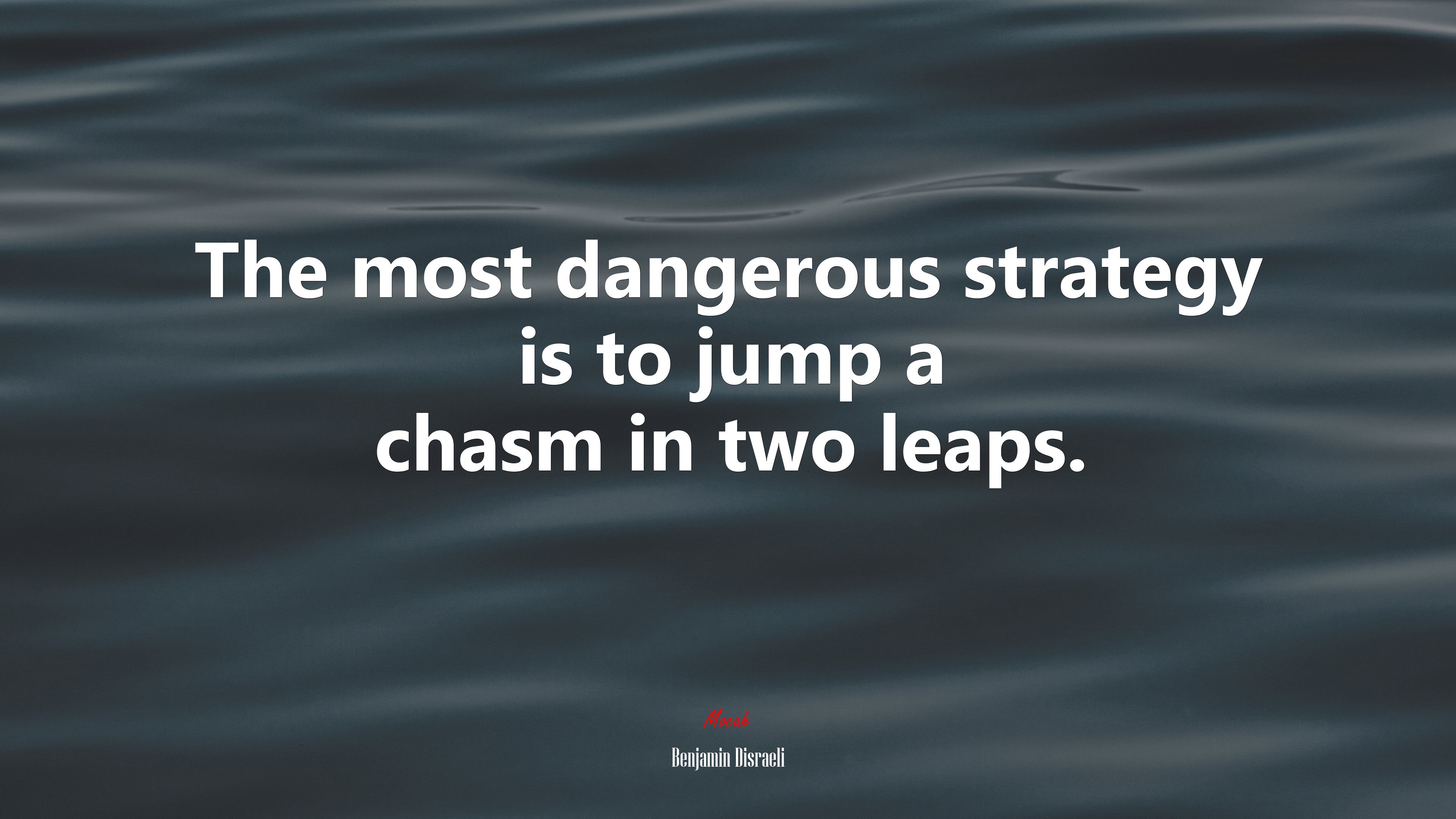 The most dangerous strategy is to jump a chasm in two leaps. | Benjamin Disraeli quote HD Wallpaper