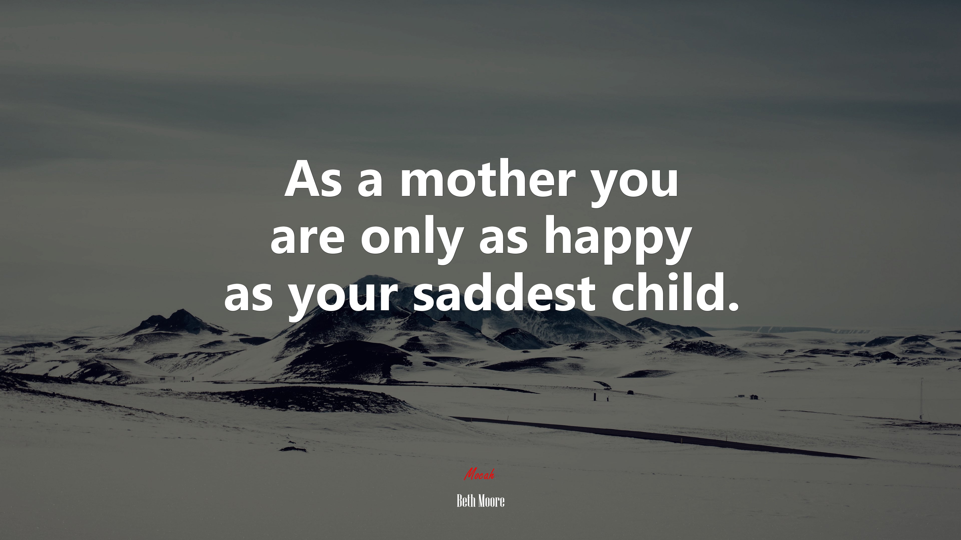 As a mother you are only as happy as your saddest child. | Beth Moore quote HD Wallpaper