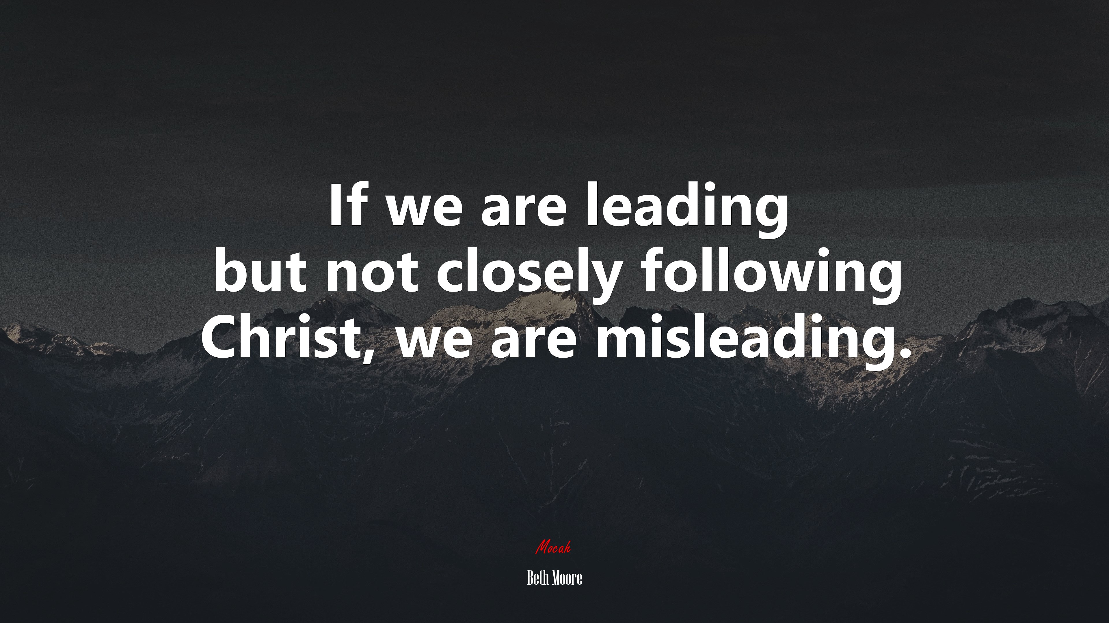 If we are leading but not closely following Christ, we are misleading. | Beth Moore quote HD Wallpaper