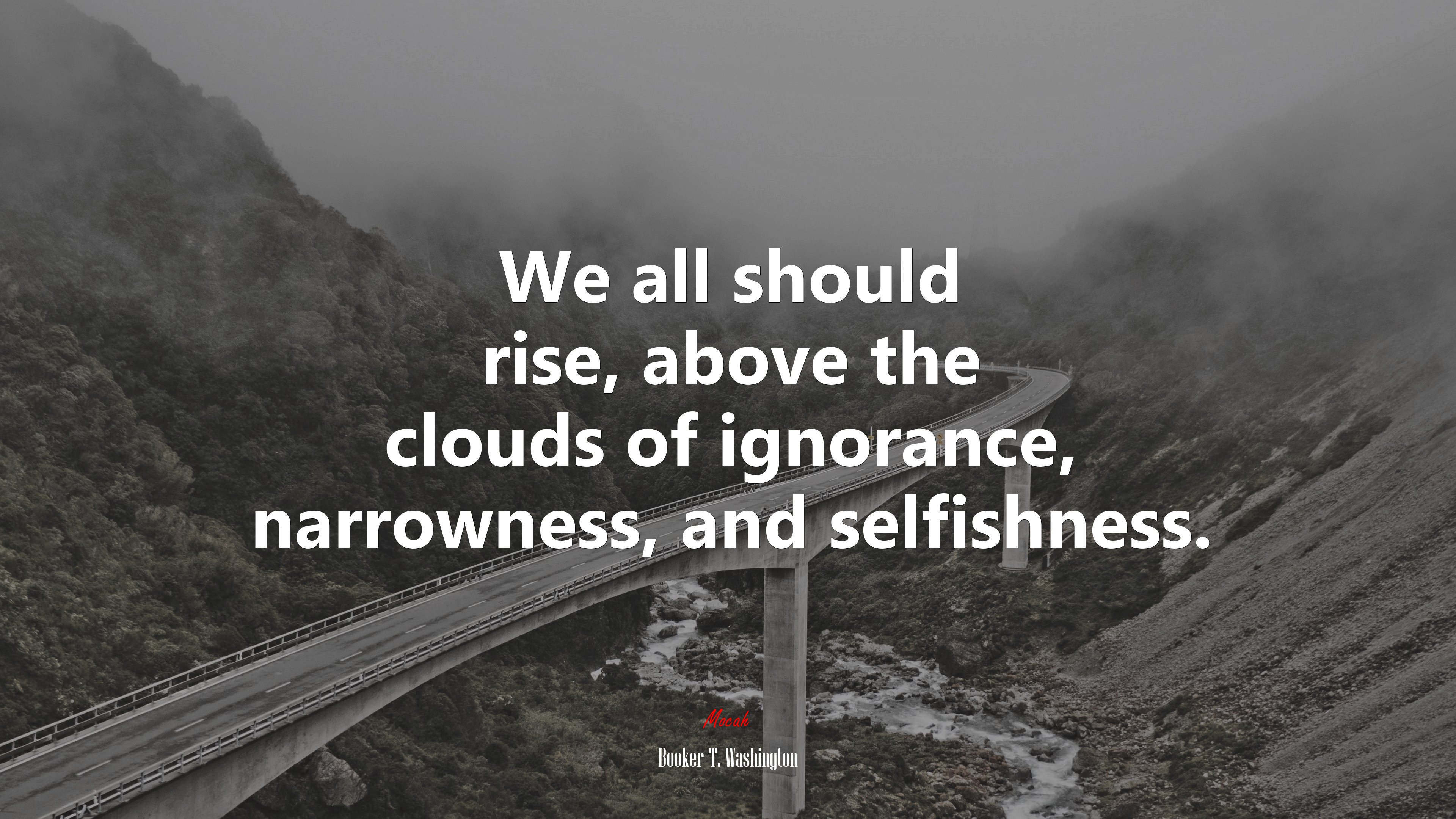 We all should rise, above the clouds of ignorance, narrowness, and selfishness. | Booker T. Washington quote HD Wallpaper