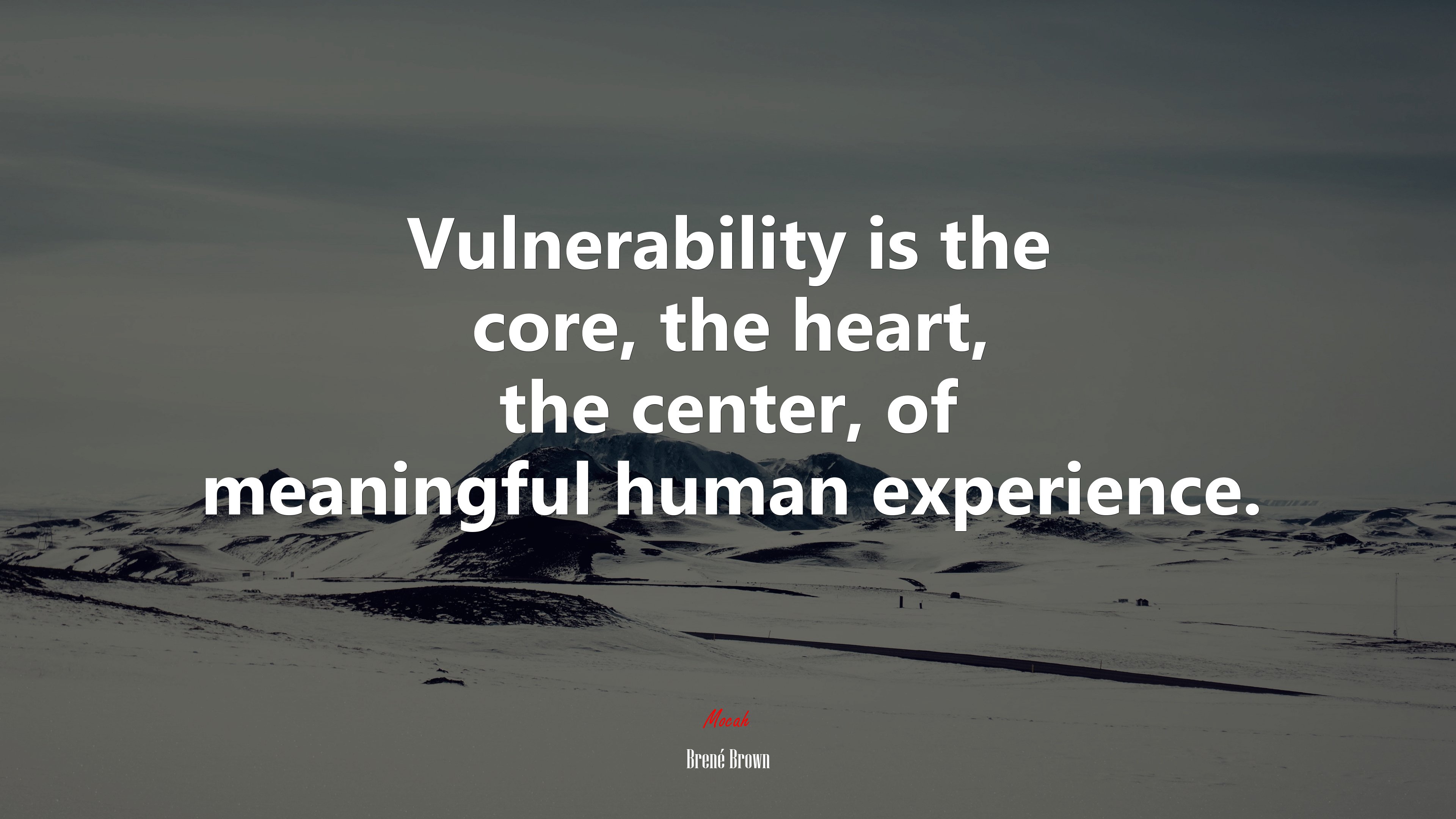 Vulnerability is the core, the heart, the center, of meaningful human experience. | Brené Brown quote HD Wallpaper