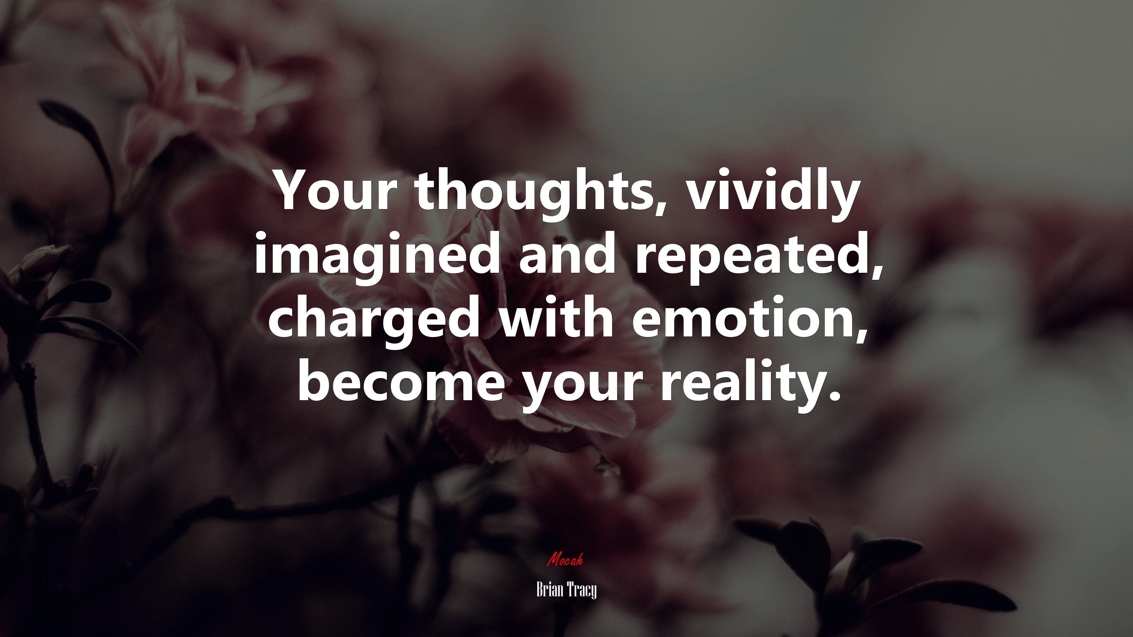 Your thoughts, vividly imagined and repeated, charged with emotion, become your reality. | Brian Tracy quote HD Wallpaper