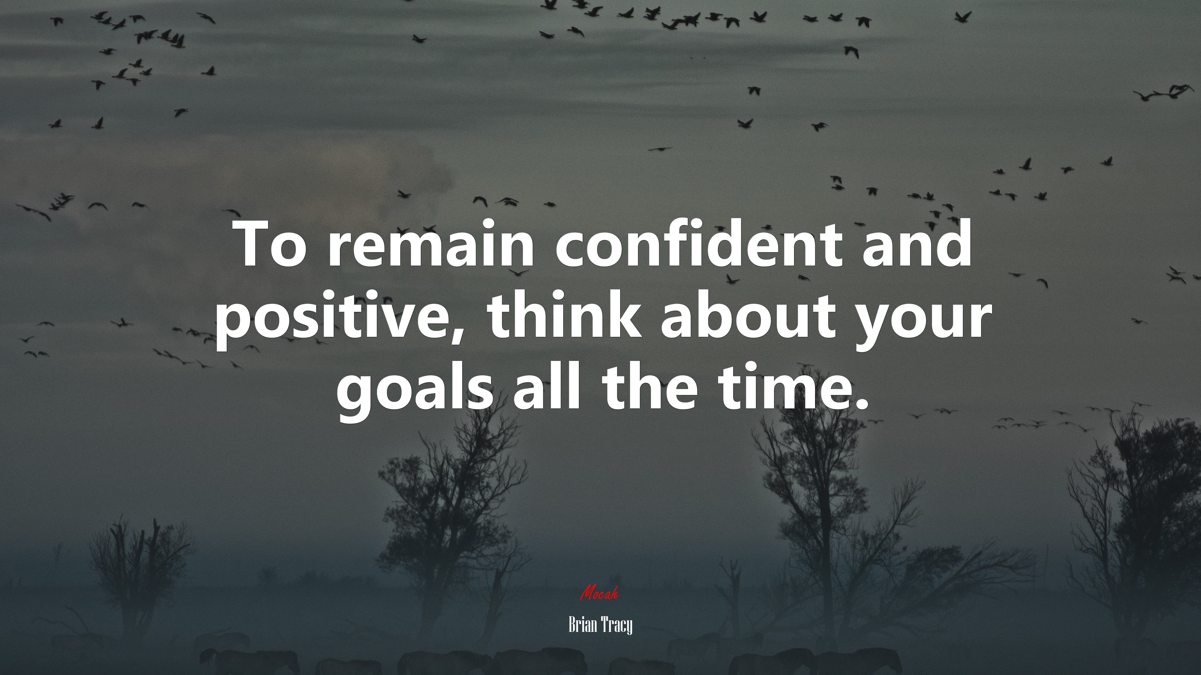 To remain confident and positive, think about your goals all the time. | Brian Tracy quote HD Wallpaper