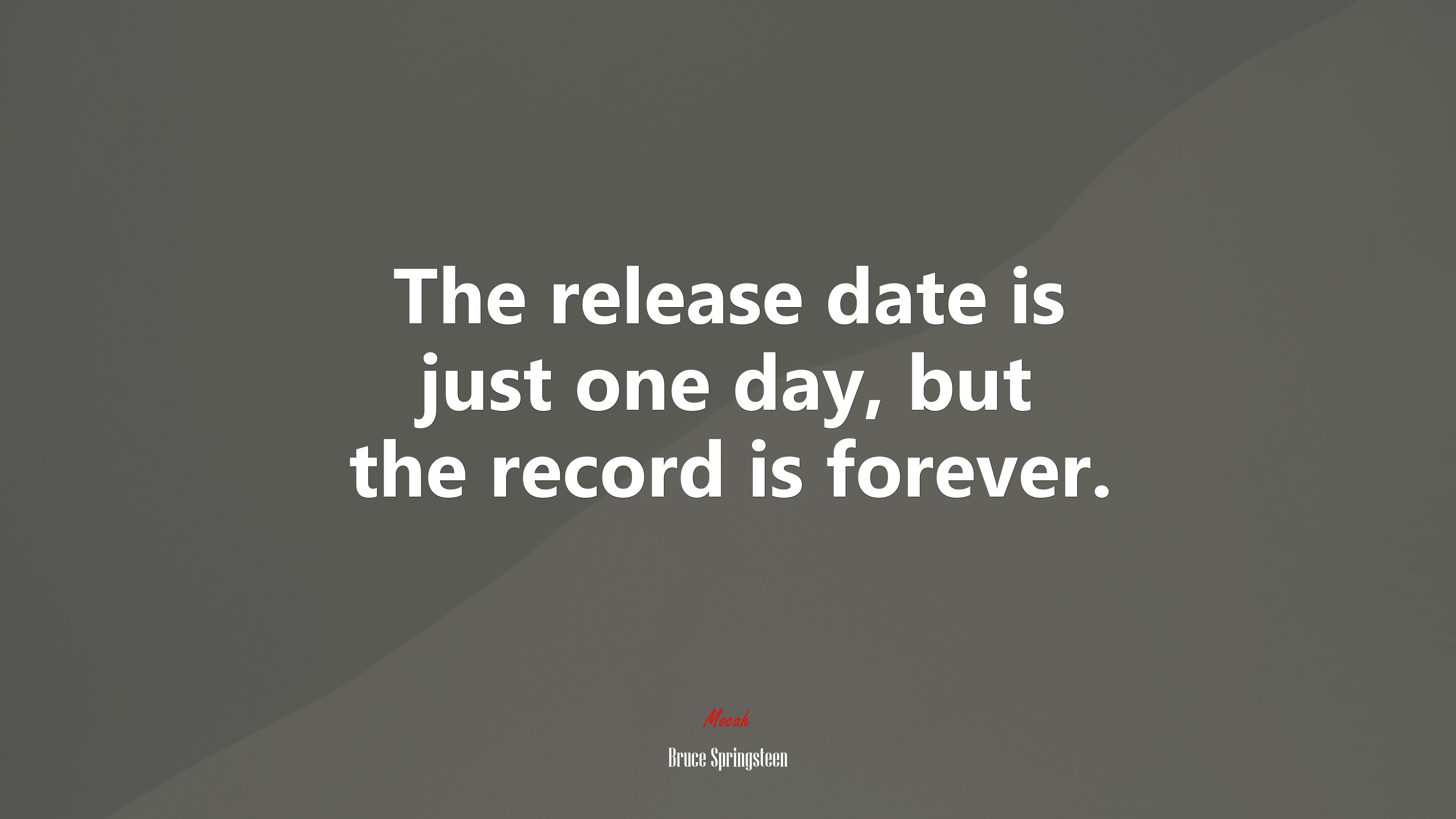 The release date is just one day, but the record is forever. | Bruce Springsteen quote HD Wallpaper