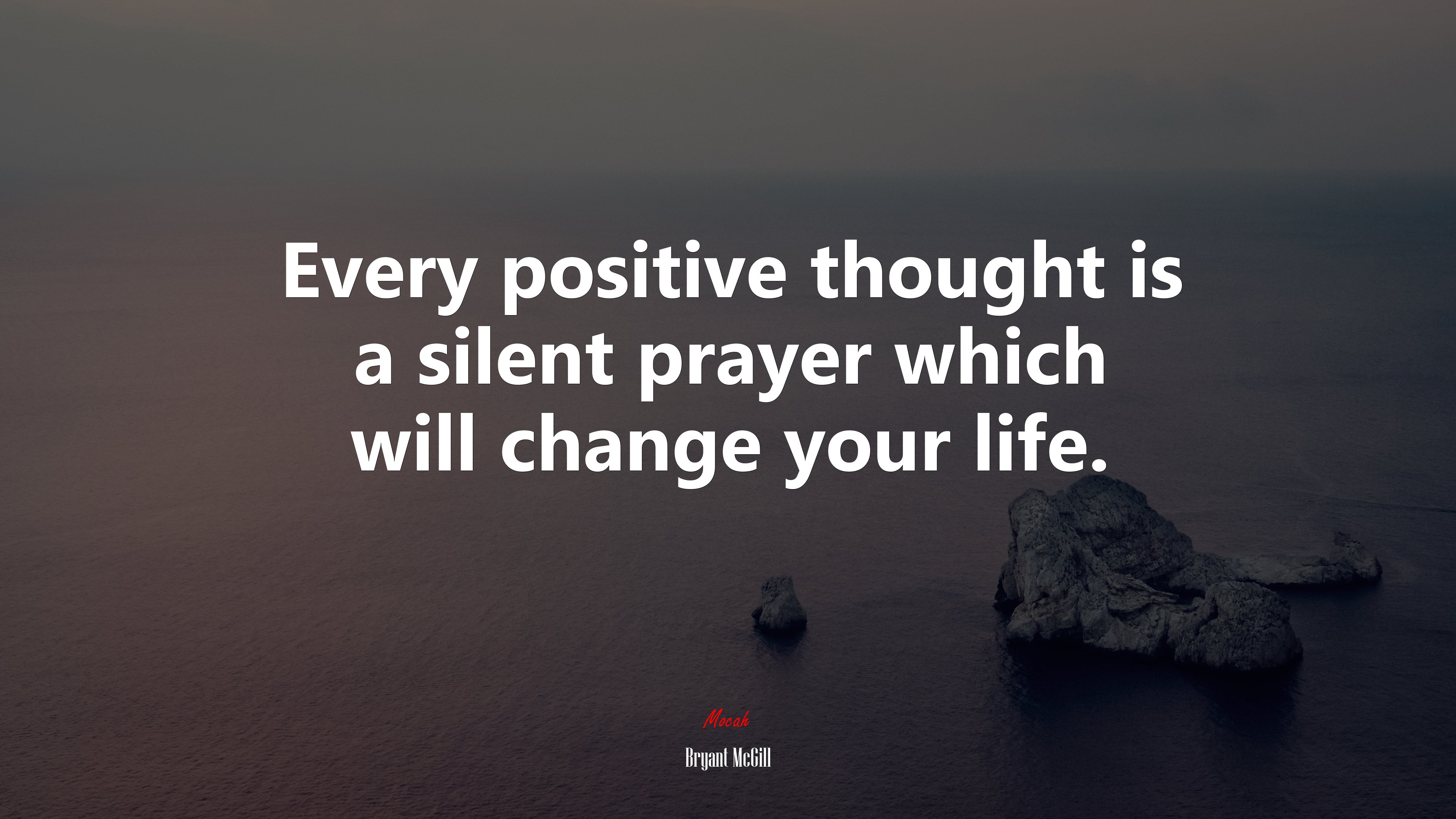 Every positive thought is a silent prayer which will change your life. | Bryant McGill quote HD Wallpaper