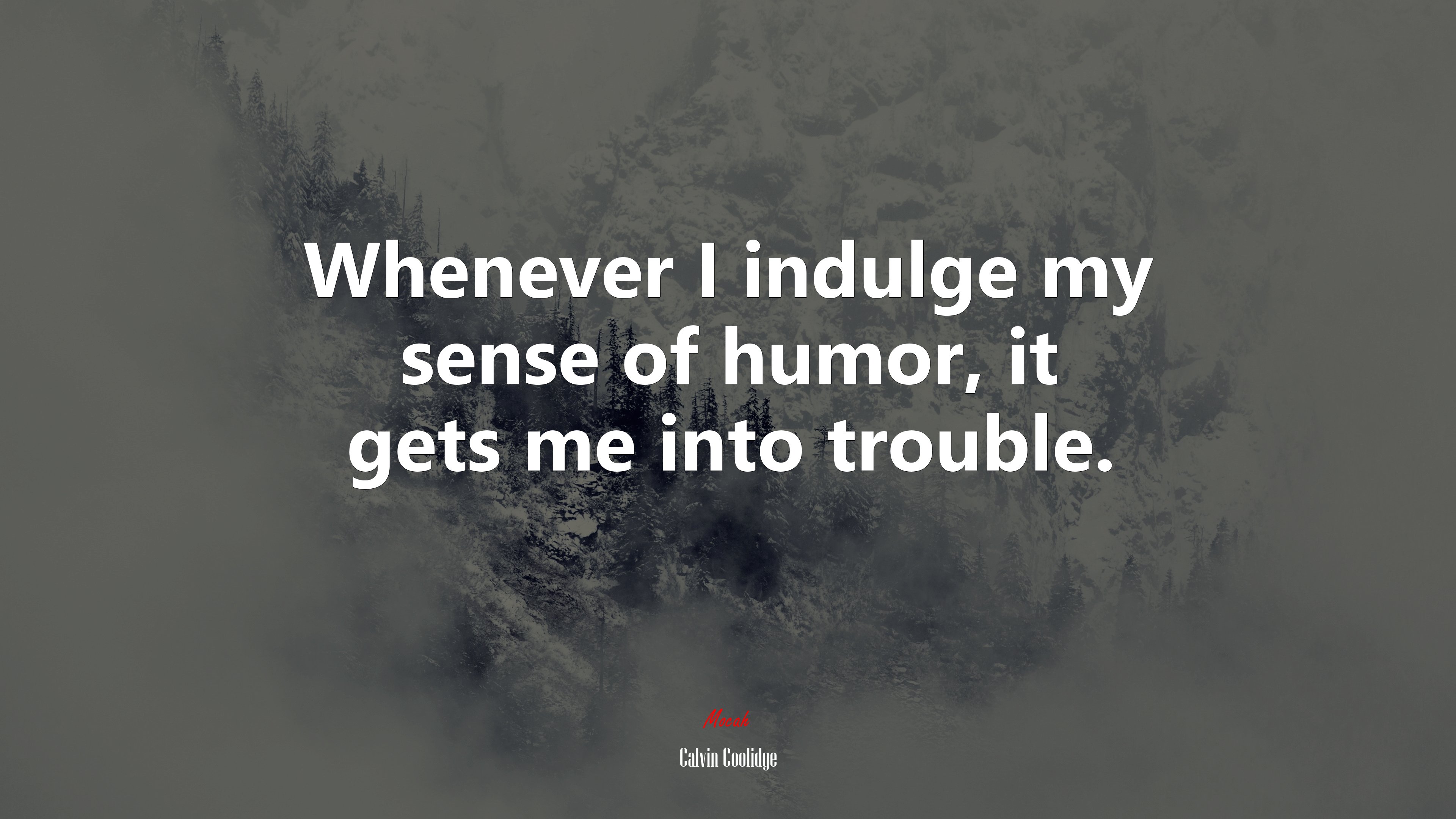 Whenever I indulge my sense of humor, it gets me into trouble. | Calvin Coolidge quote HD Wallpaper