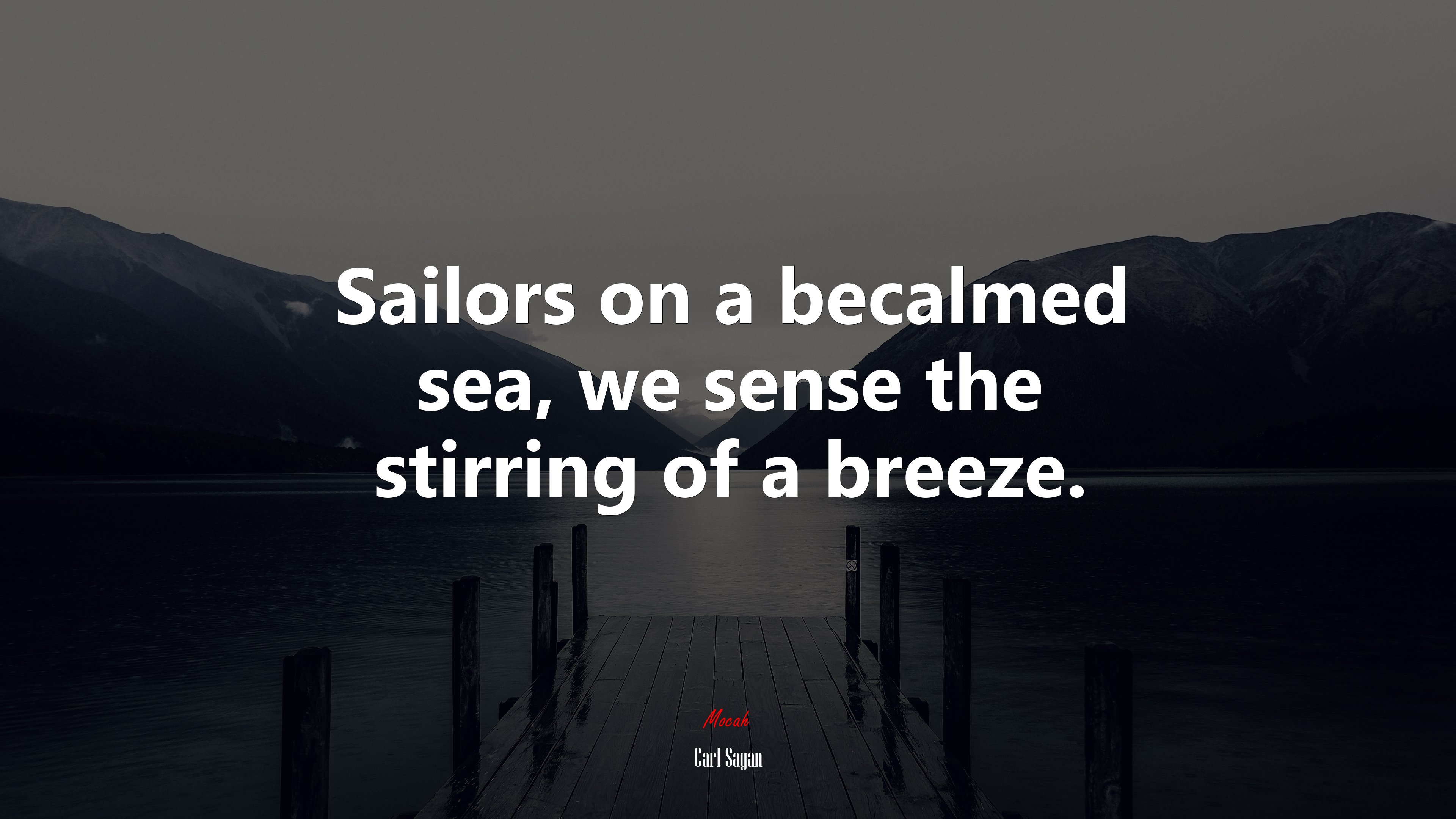 Sailors on a becalmed sea, we sense the stirring of a breeze. | Carl Sagan quote HD Wallpaper