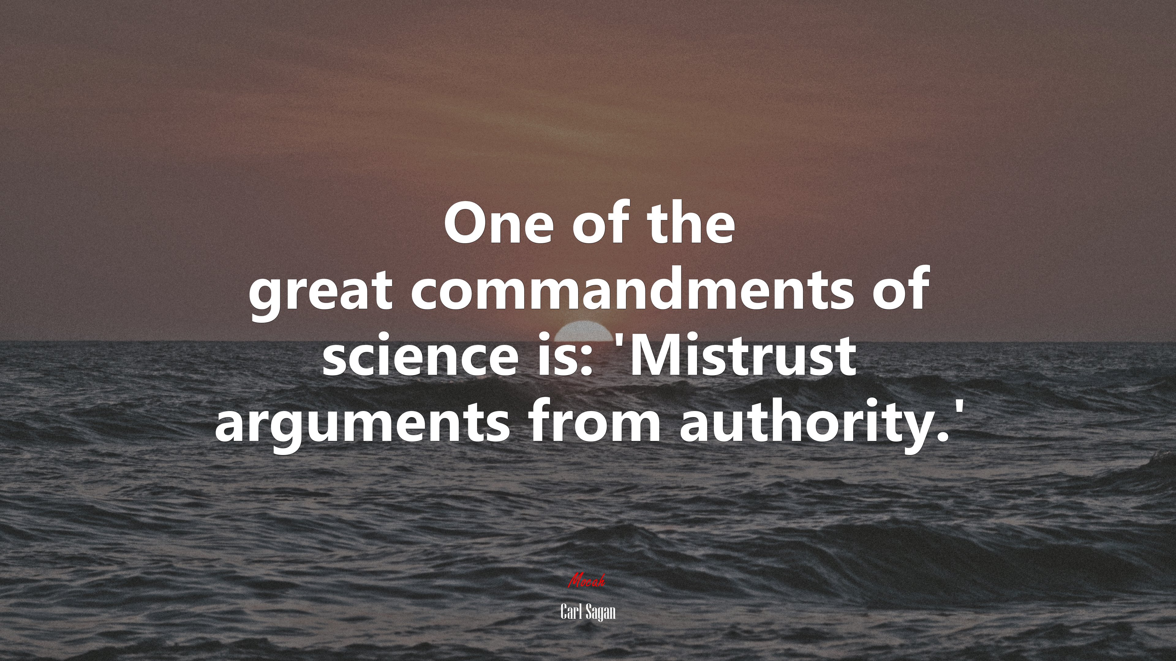 One of the great commandments of science is: ‘Mistrust arguments from authority.’ | Carl Sagan quote HD Wallpaper