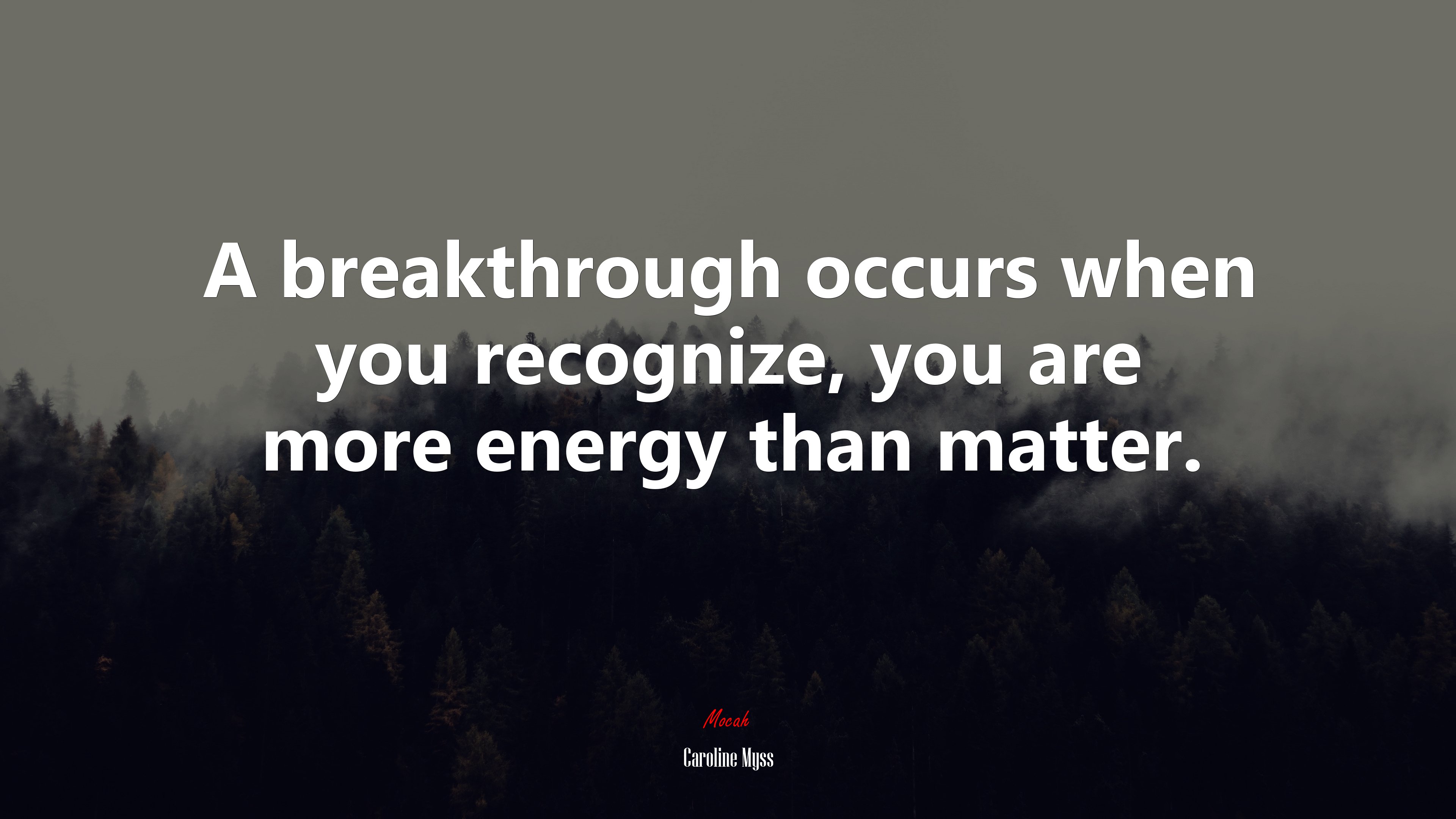 A breakthrough occurs when you recognize, you are more energy than matter. | Caroline Myss quote HD Wallpaper