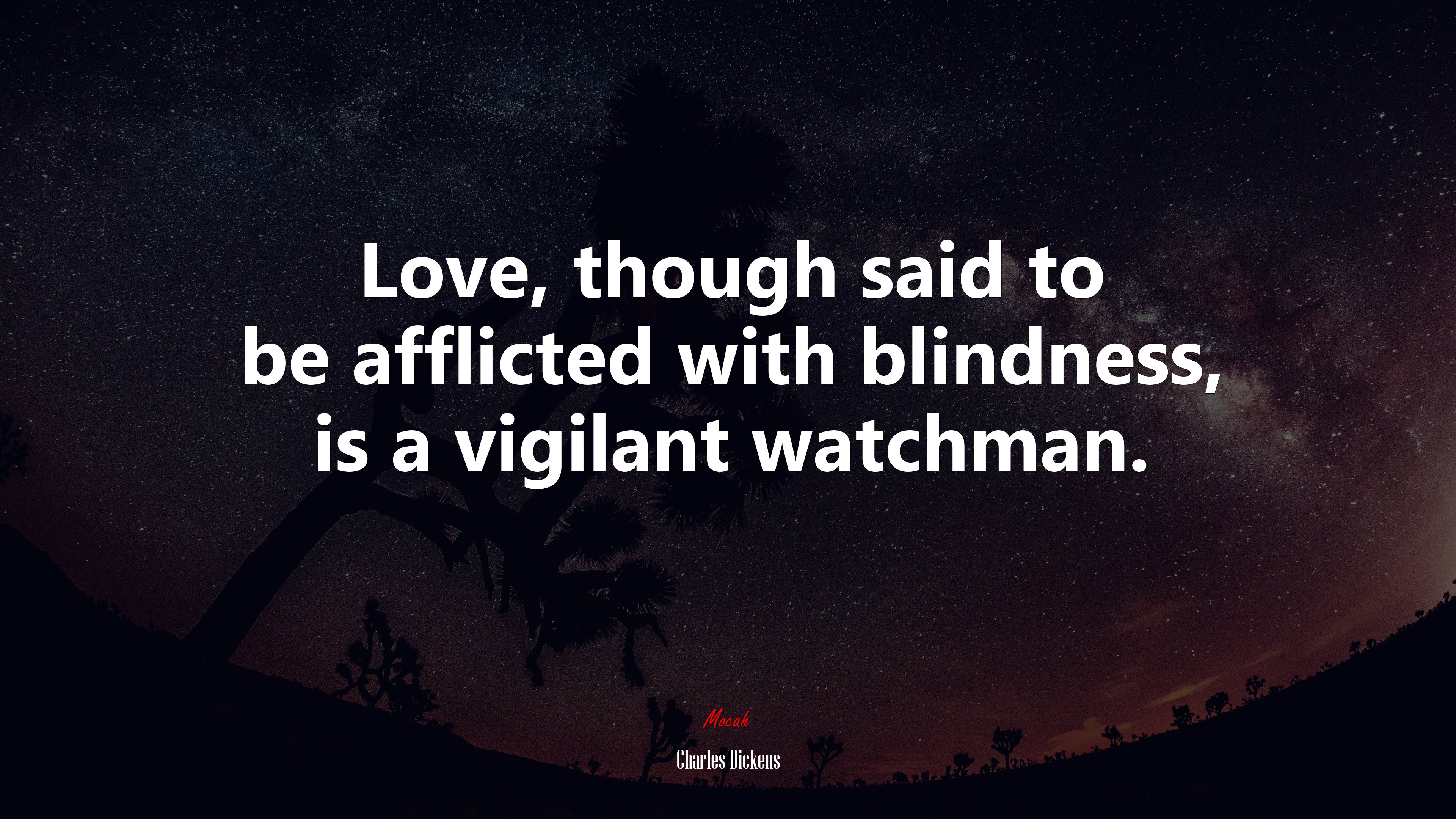 Love, though said to be afflicted with blindness, is a vigilant watchman. | Charles Dickens quote HD Wallpaper