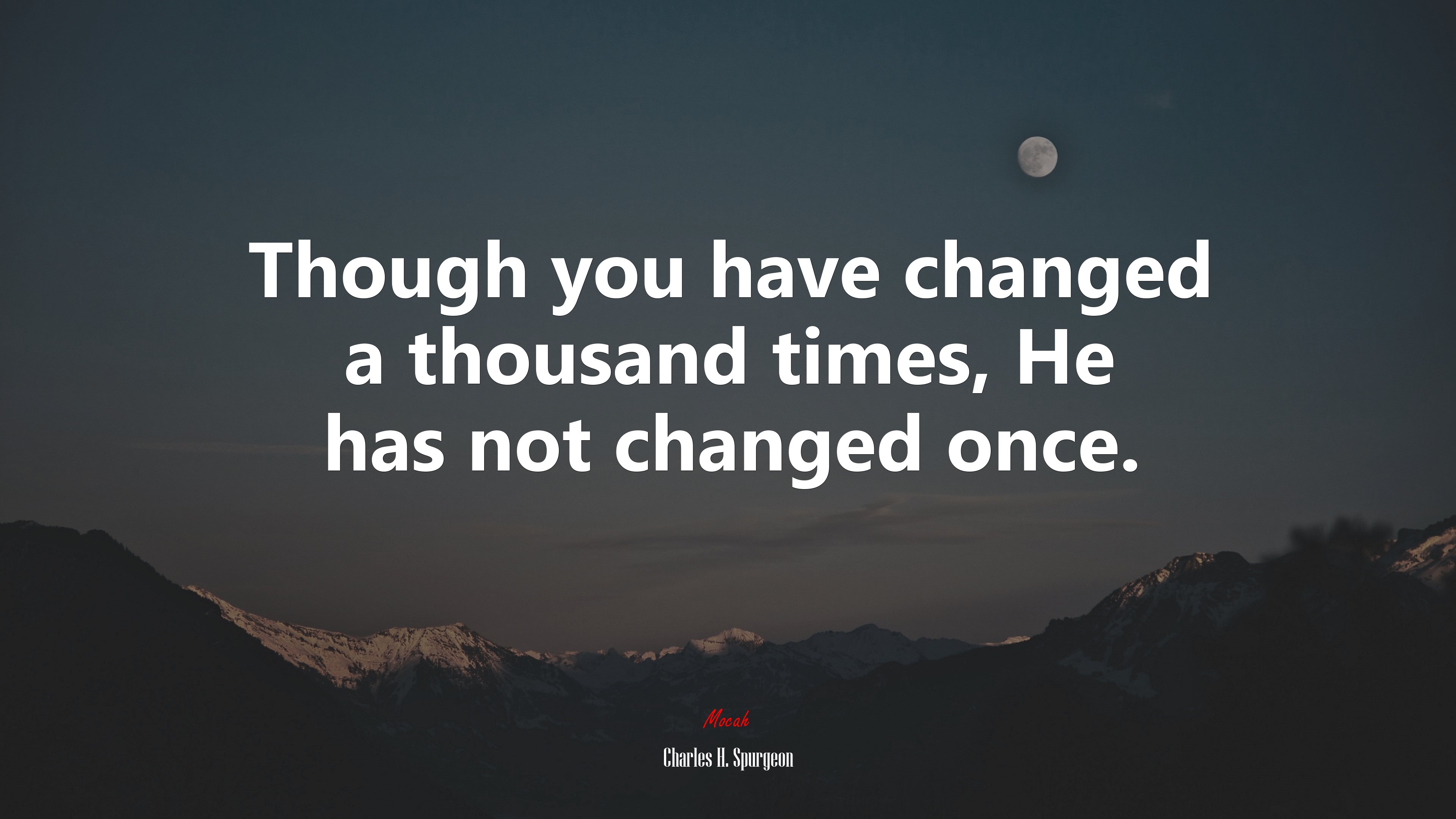 Though you have changed a thousand times, He has not changed once. | Charles H. Spurgeon quote HD Wallpaper
