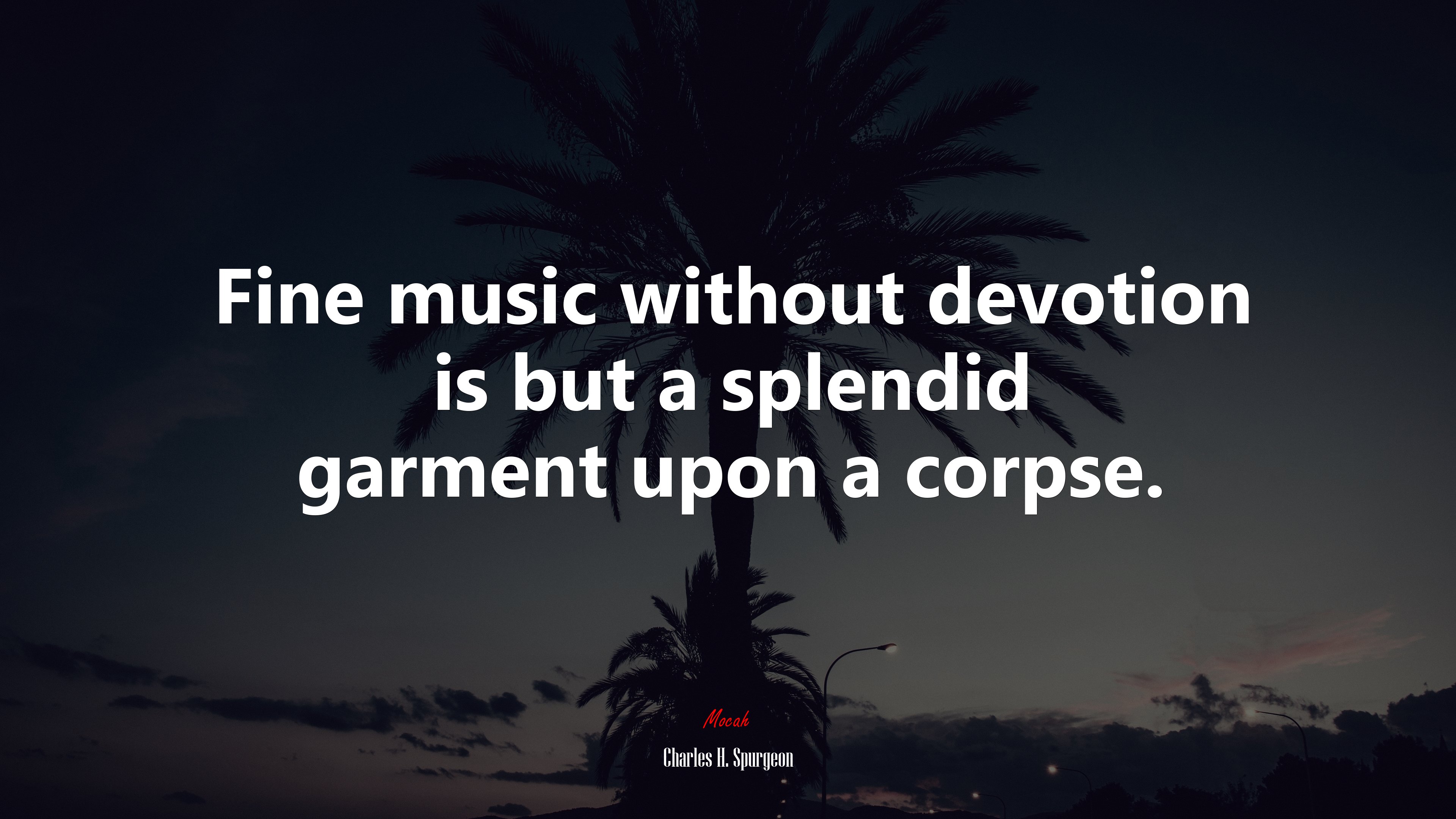Fine music without devotion is but a splendid garment upon a corpse. | Charles H. Spurgeon quote HD Wallpaper