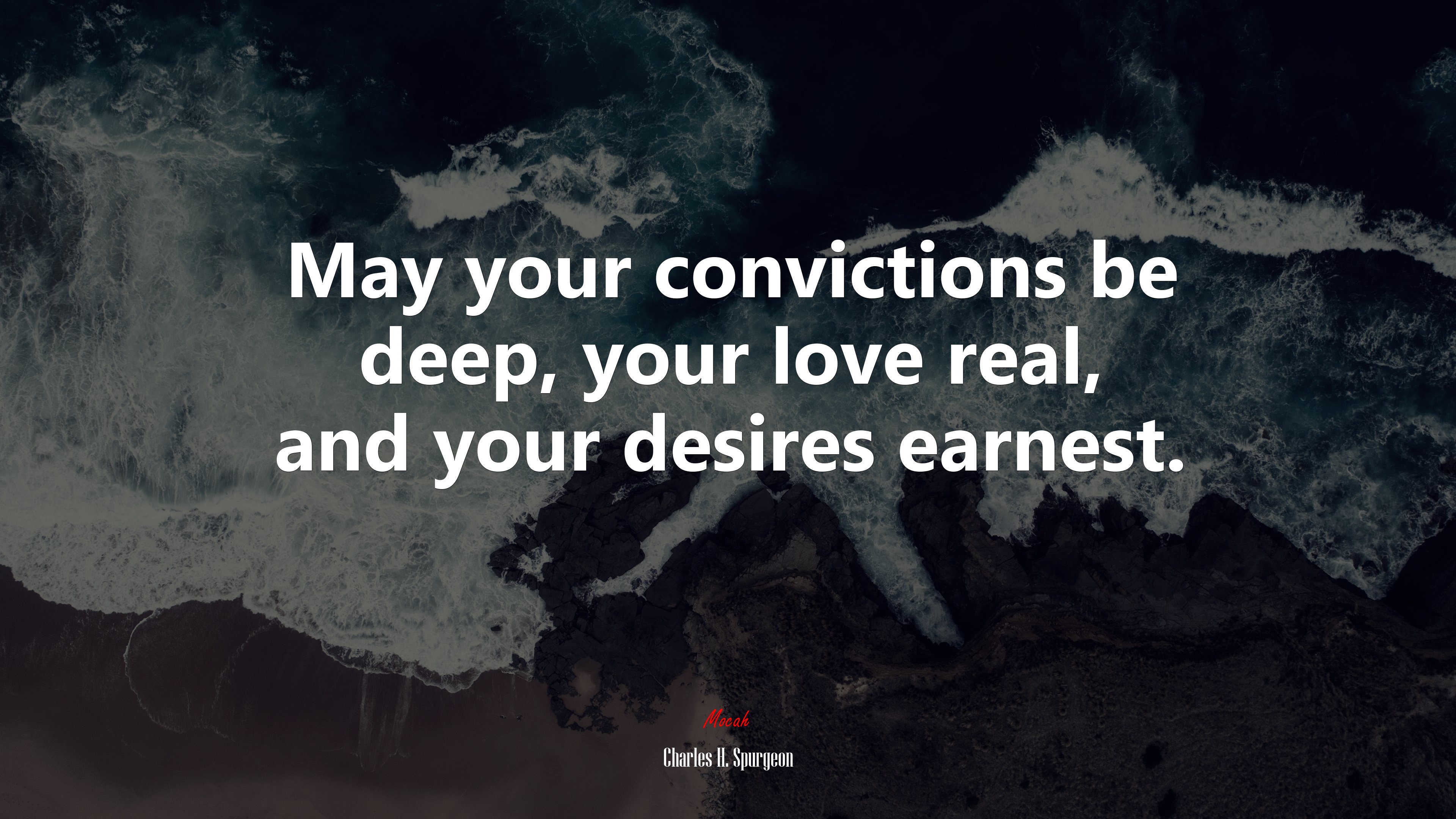 May your convictions be deep, your love real, and your desires earnest. | Charles H. Spurgeon quote HD Wallpaper