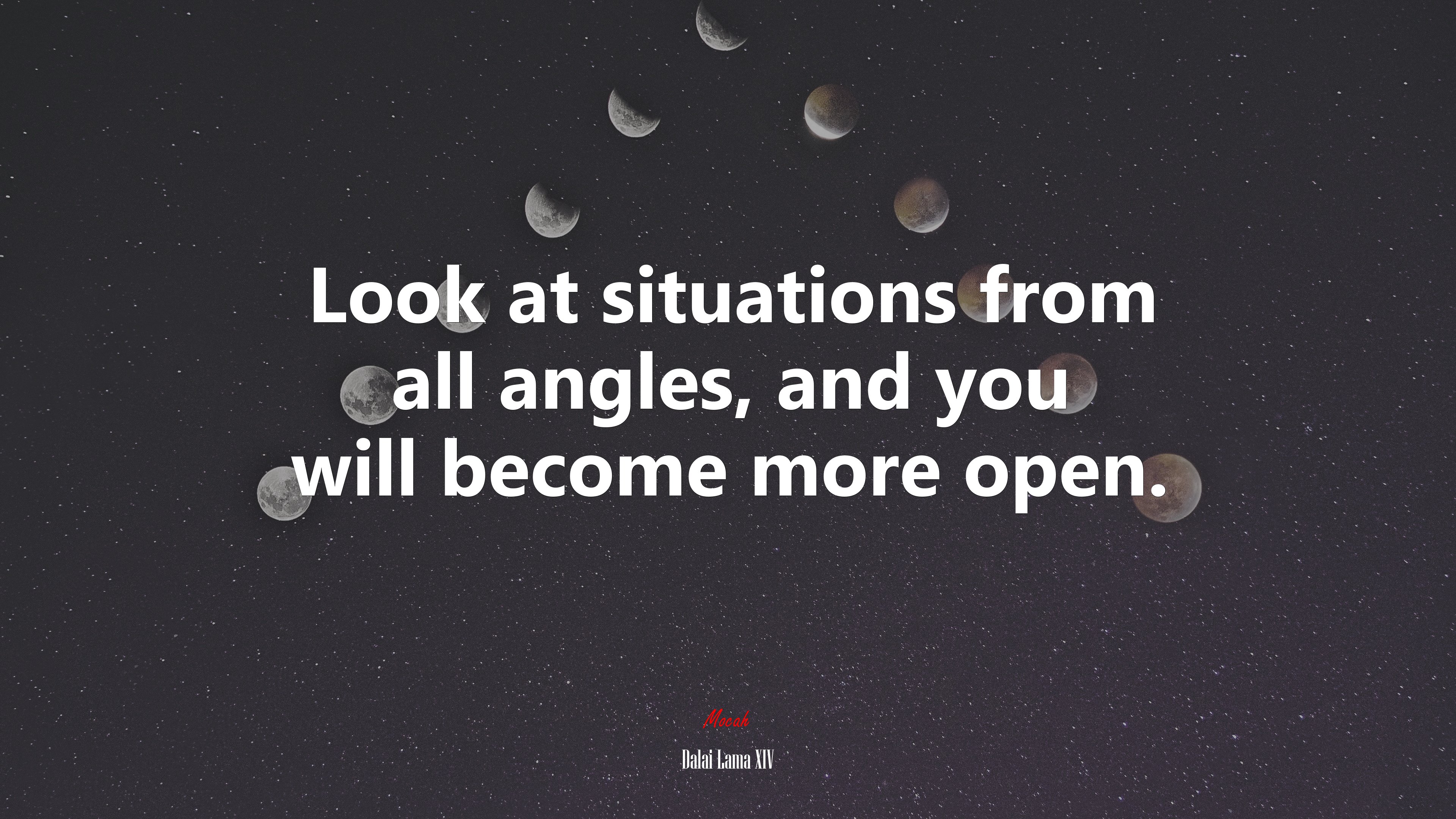 Look at situations from all angles, and you will become more open. | Dalai Lama XIV quote HD Wallpaper