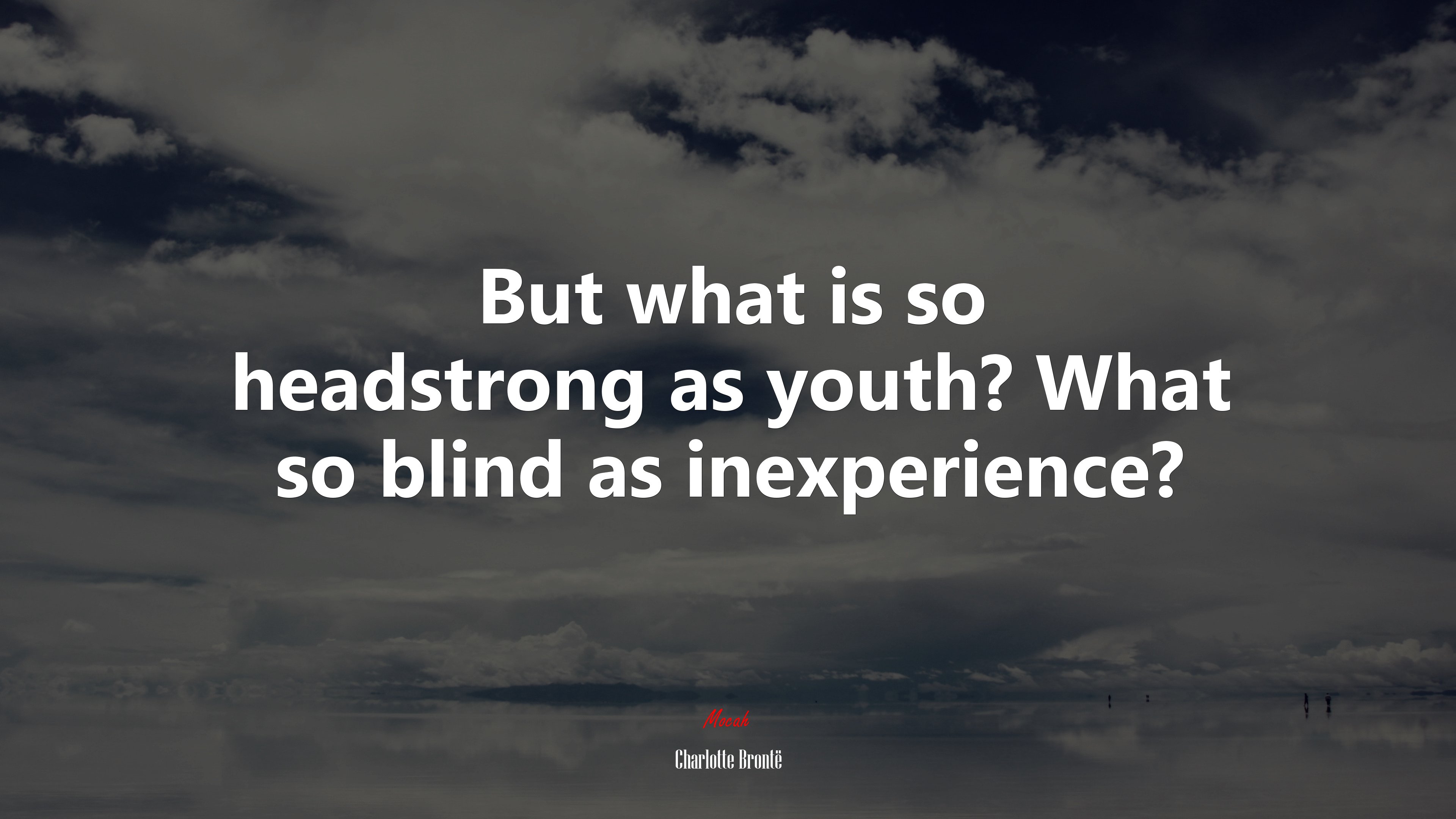 But what is so headstrong as youth? What so blind as inexperience? | Charlotte Brontë quote HD Wallpaper