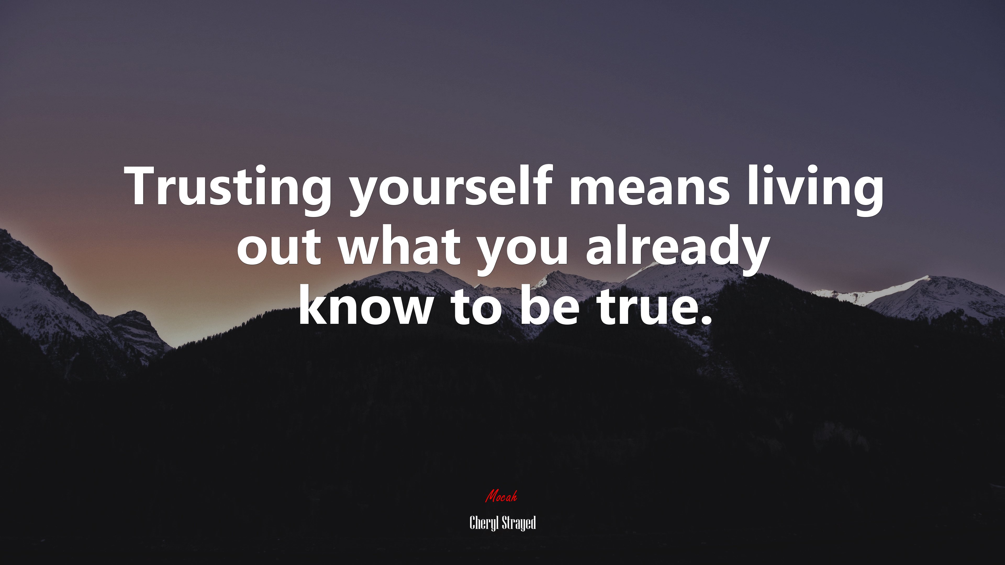 Trusting yourself means living out what you already know to be true. | Cheryl Strayed quote HD Wallpaper