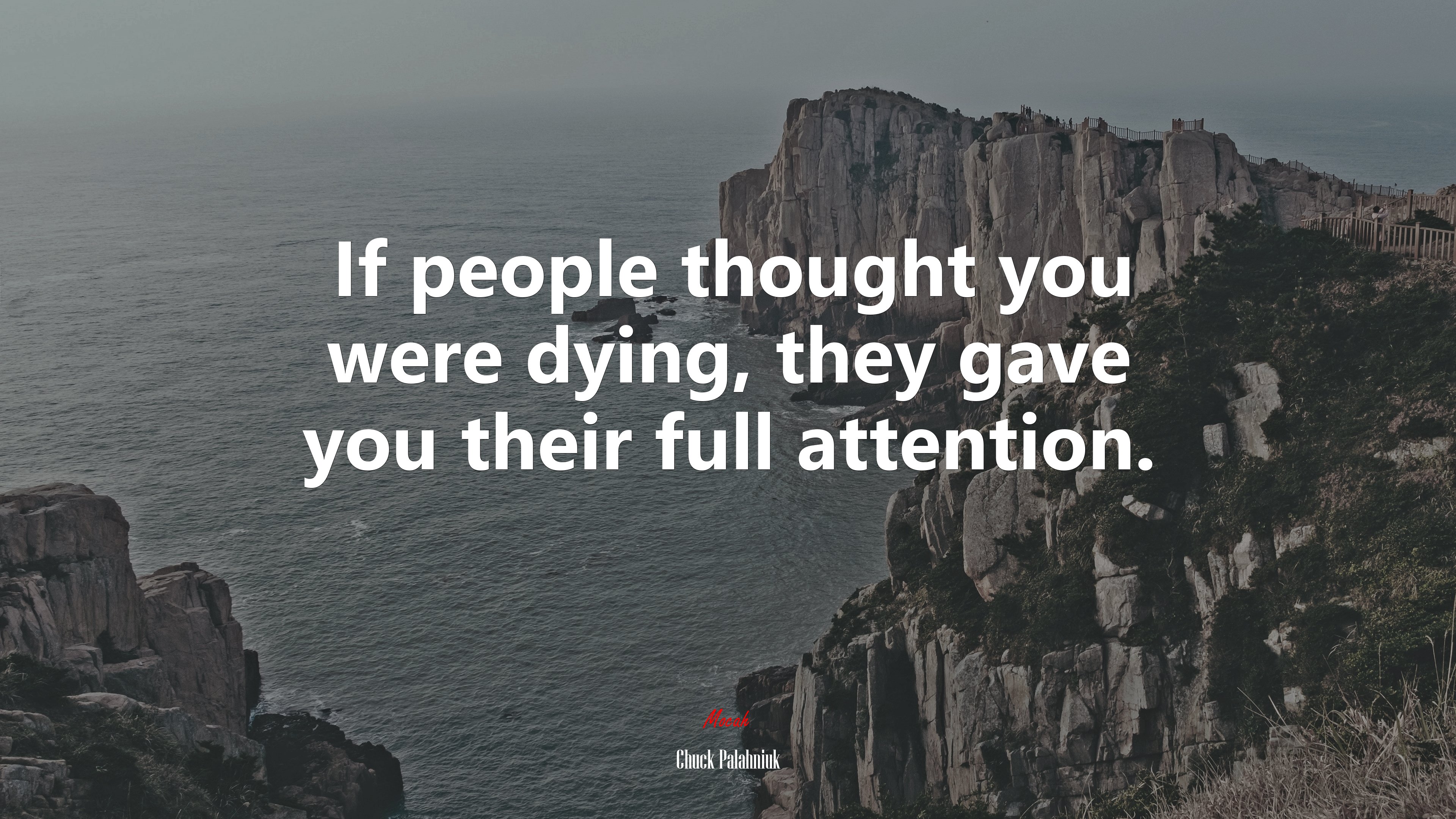 If people thought you were dying, they gave you their full attention. | Chuck Palahniuk quote HD Wallpaper