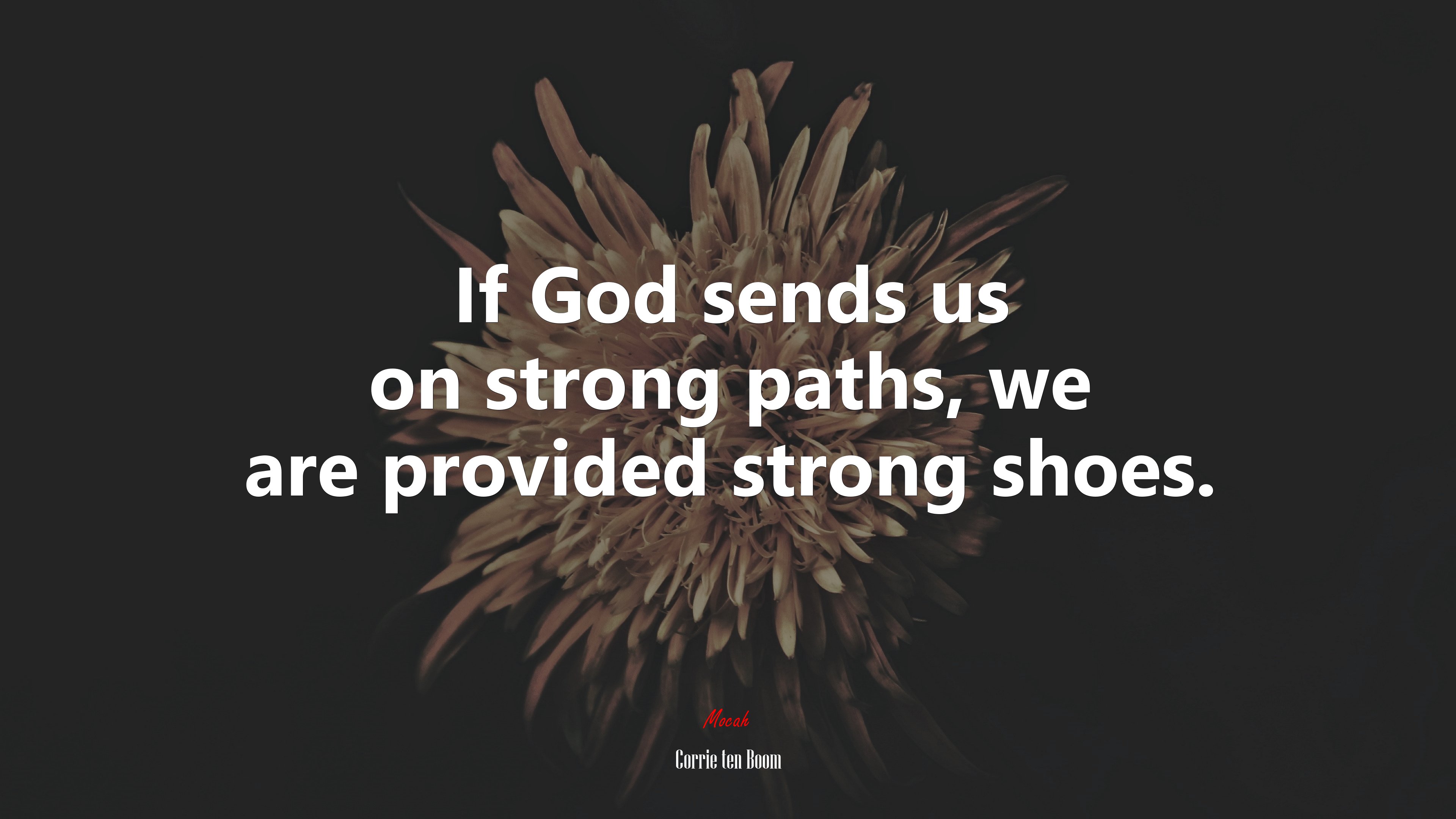 If God sends us on strong paths, we are provided strong shoes. | Corrie ten Boom quote HD Wallpaper