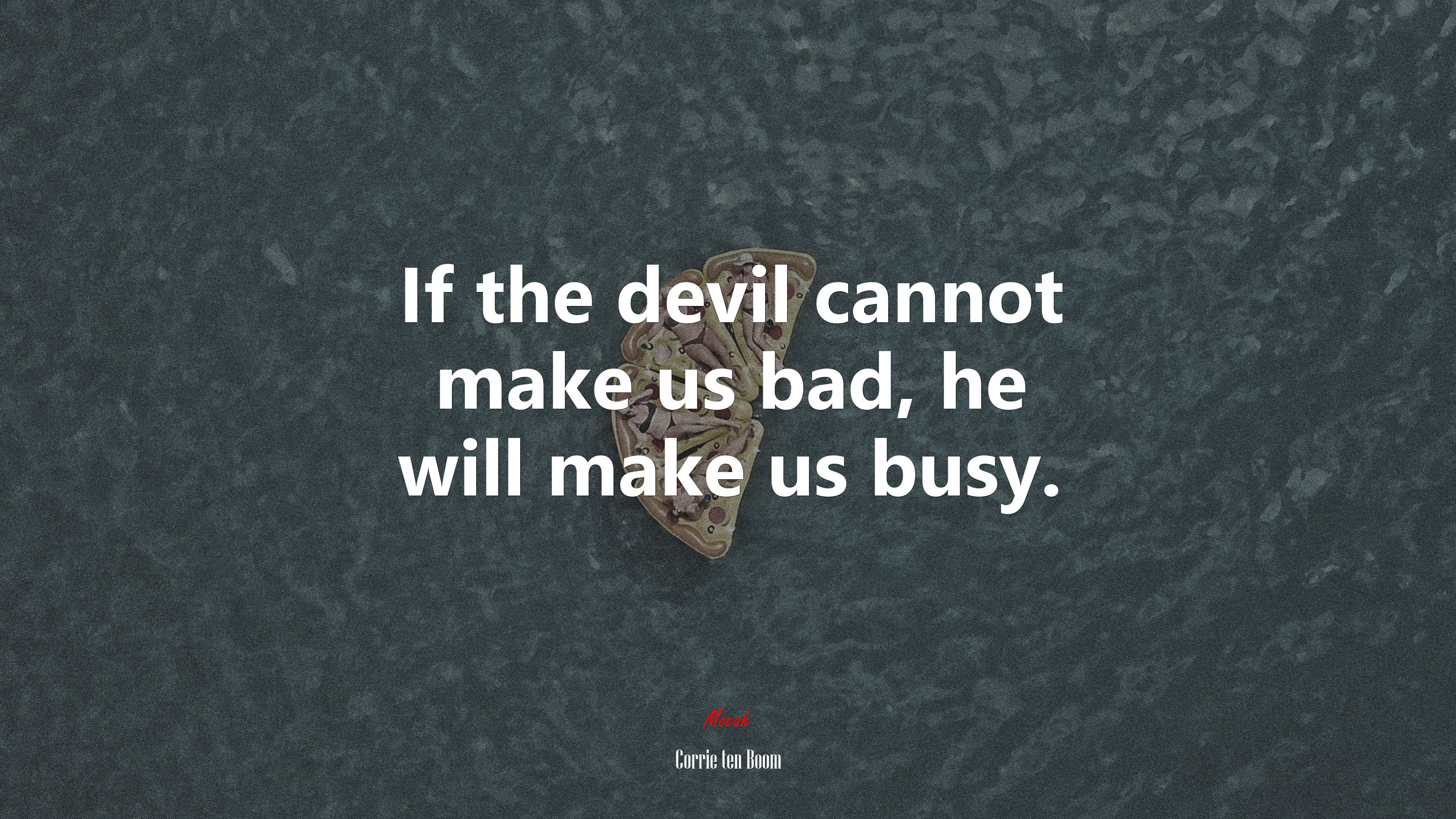 If the devil cannot make us bad, he will make us busy. | Corrie ten Boom quote HD Wallpaper