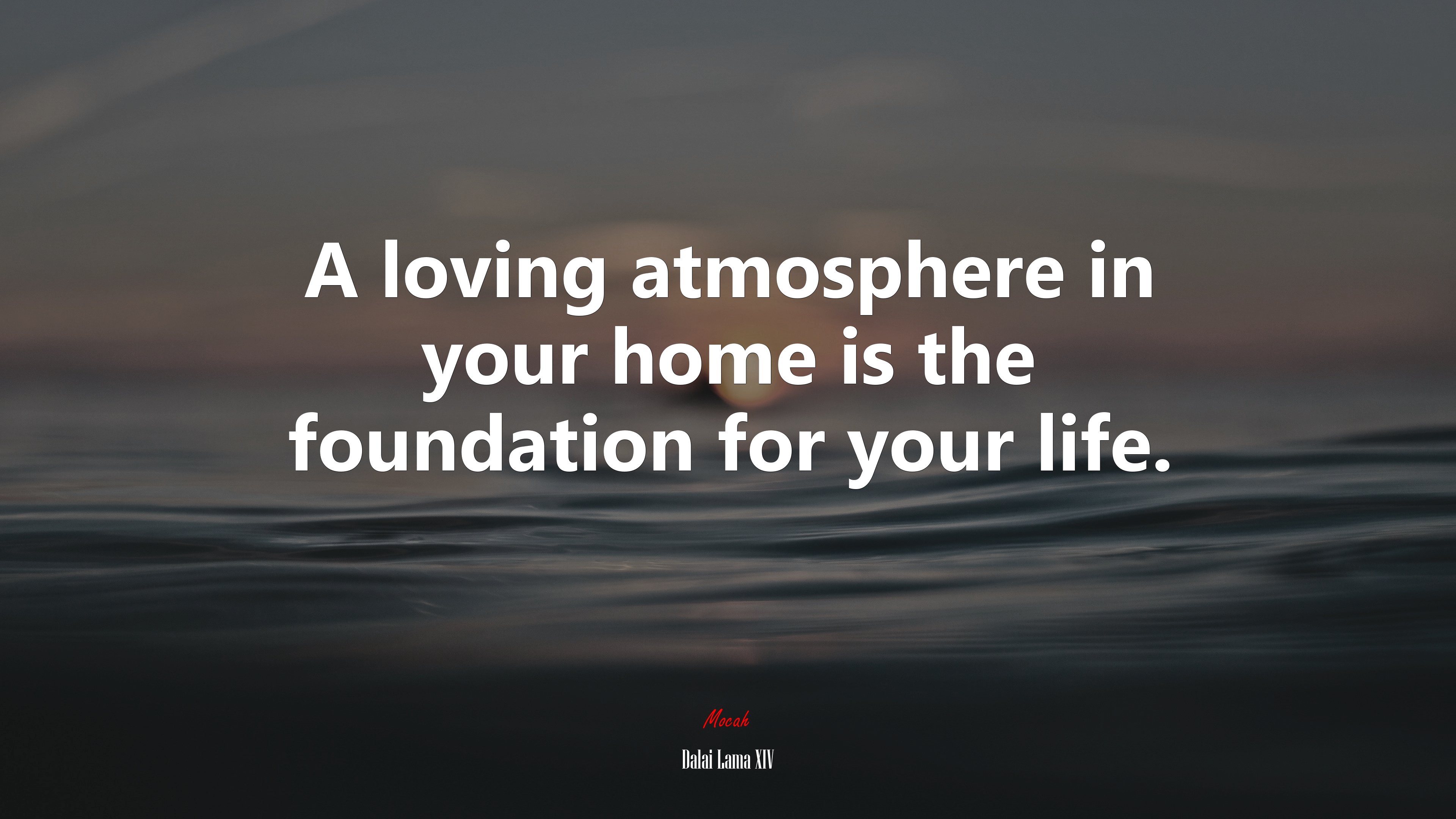 A loving atmosphere in your home is the foundation for your life. | Dalai Lama XIV quote HD Wallpaper