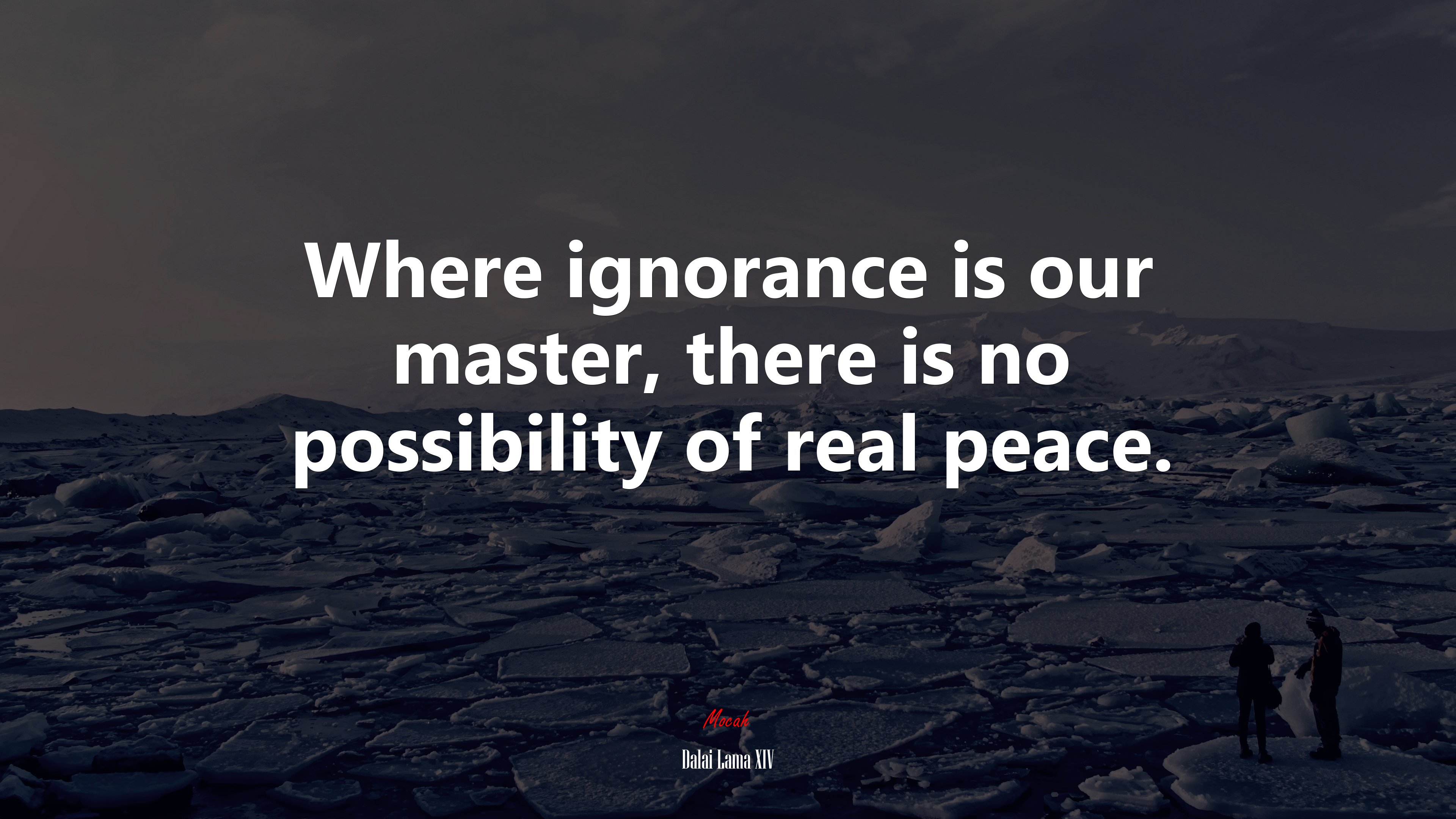 Where ignorance is our master, there is no possibility of real peace. | Dalai Lama XIV quote HD Wallpaper