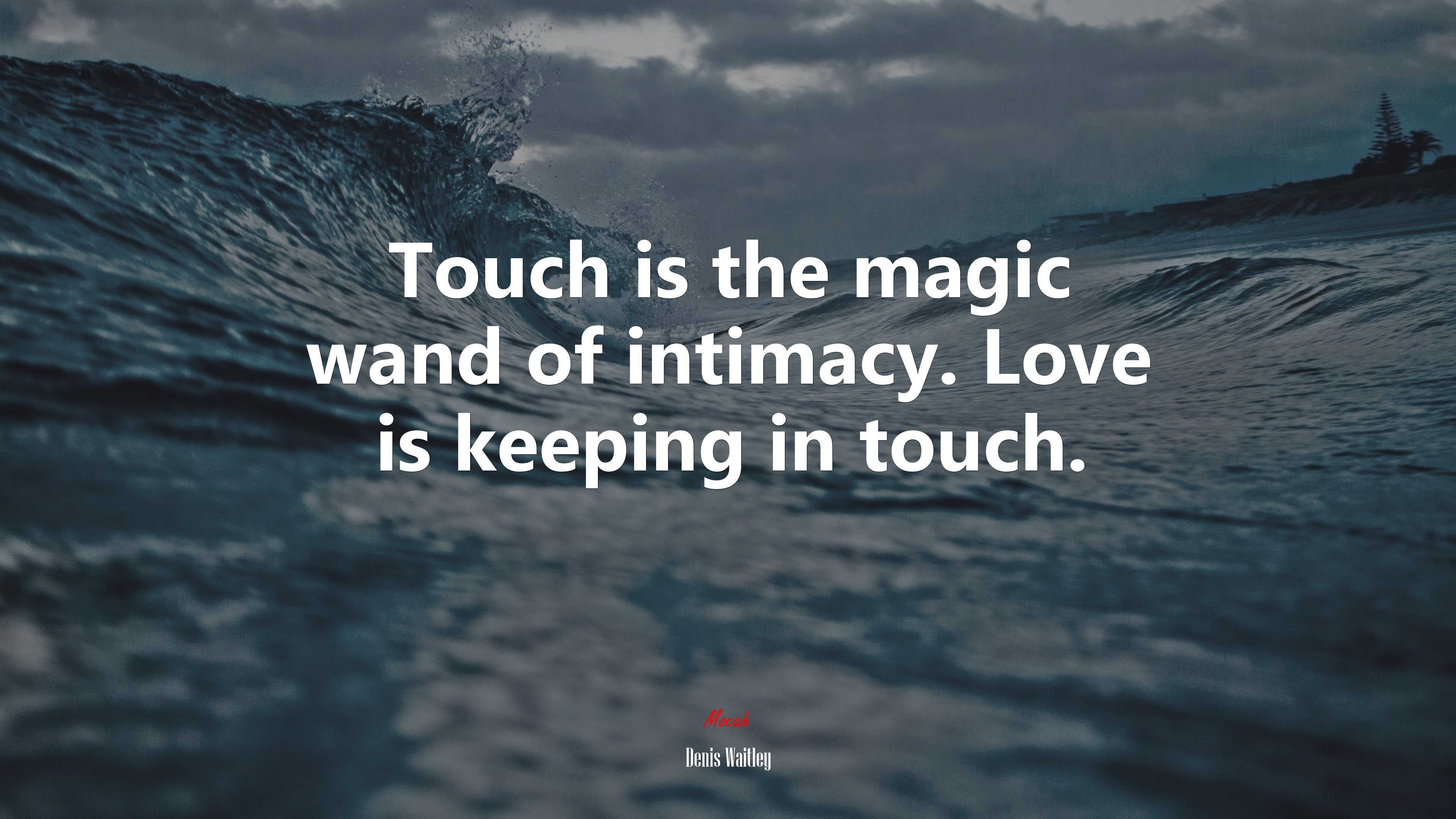 Touch is the magic wand of intimacy. Love is keeping in touch. | Denis Waitley quote HD Wallpaper