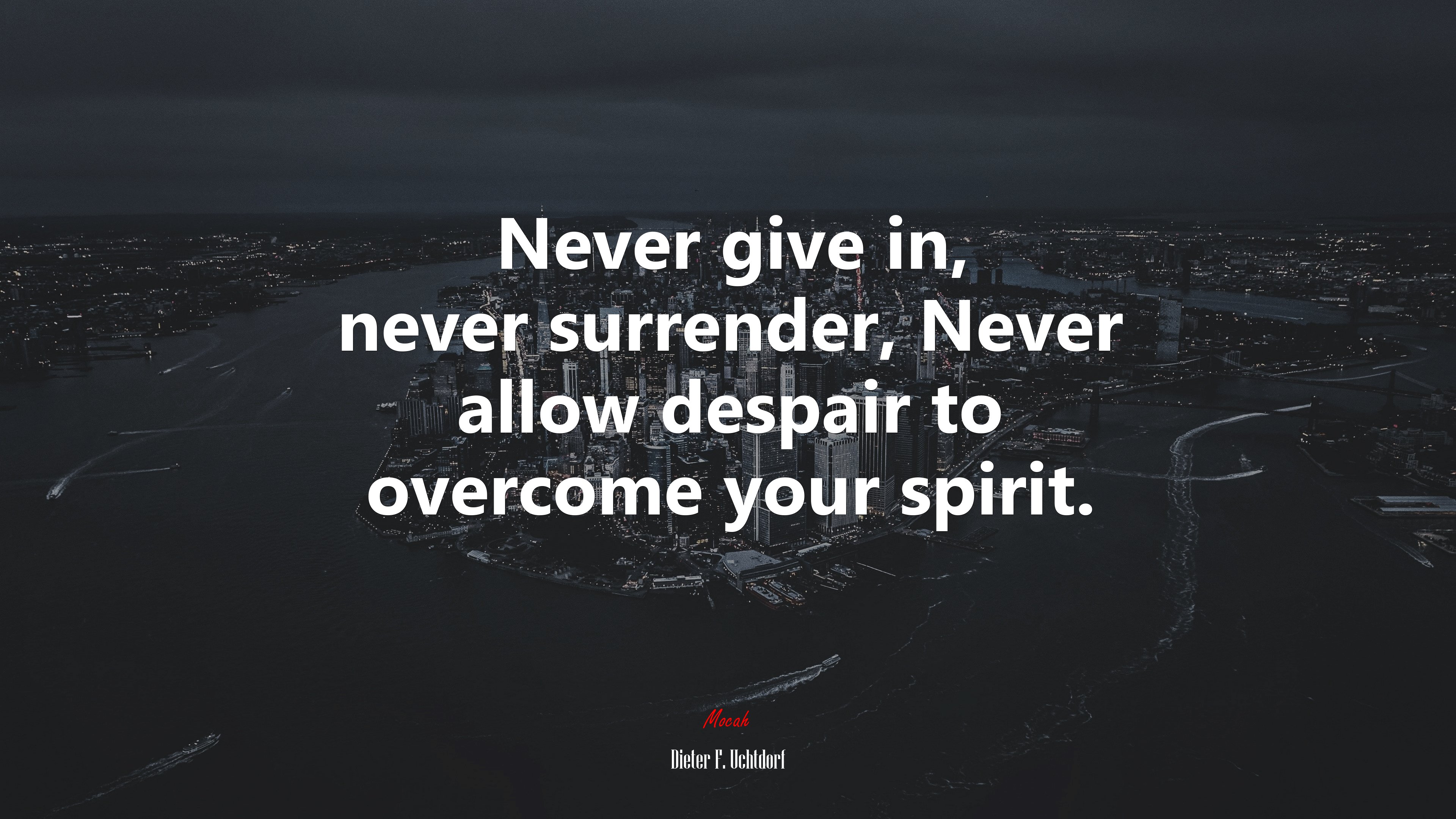 Never give in, never surrender, Never allow despair to overcome your spirit. | Dieter F. Uchtdorf quote HD Wallpaper