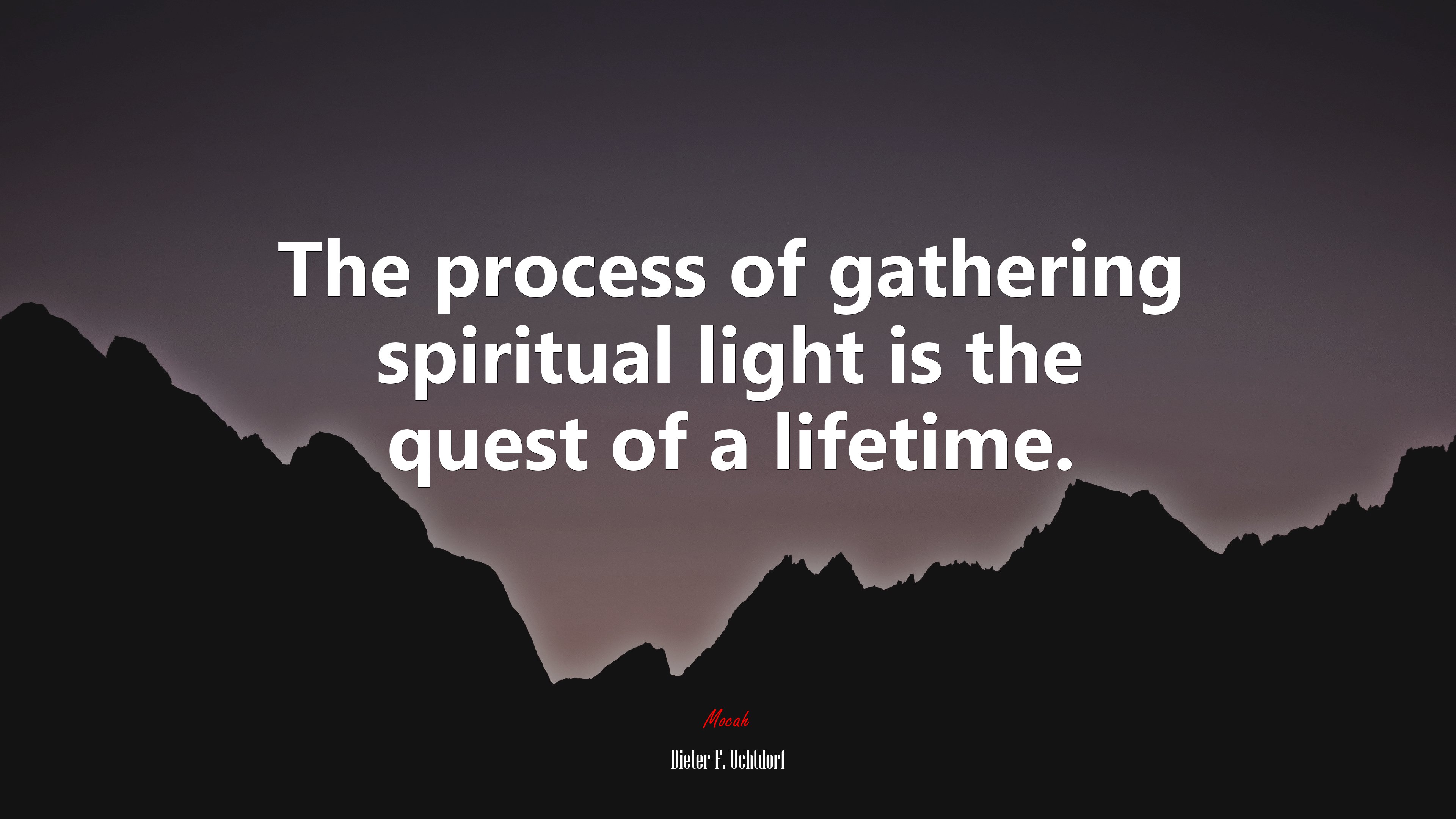 The process of gathering spiritual light is the quest of a lifetime. | Dieter F. Uchtdorf quote HD Wallpaper