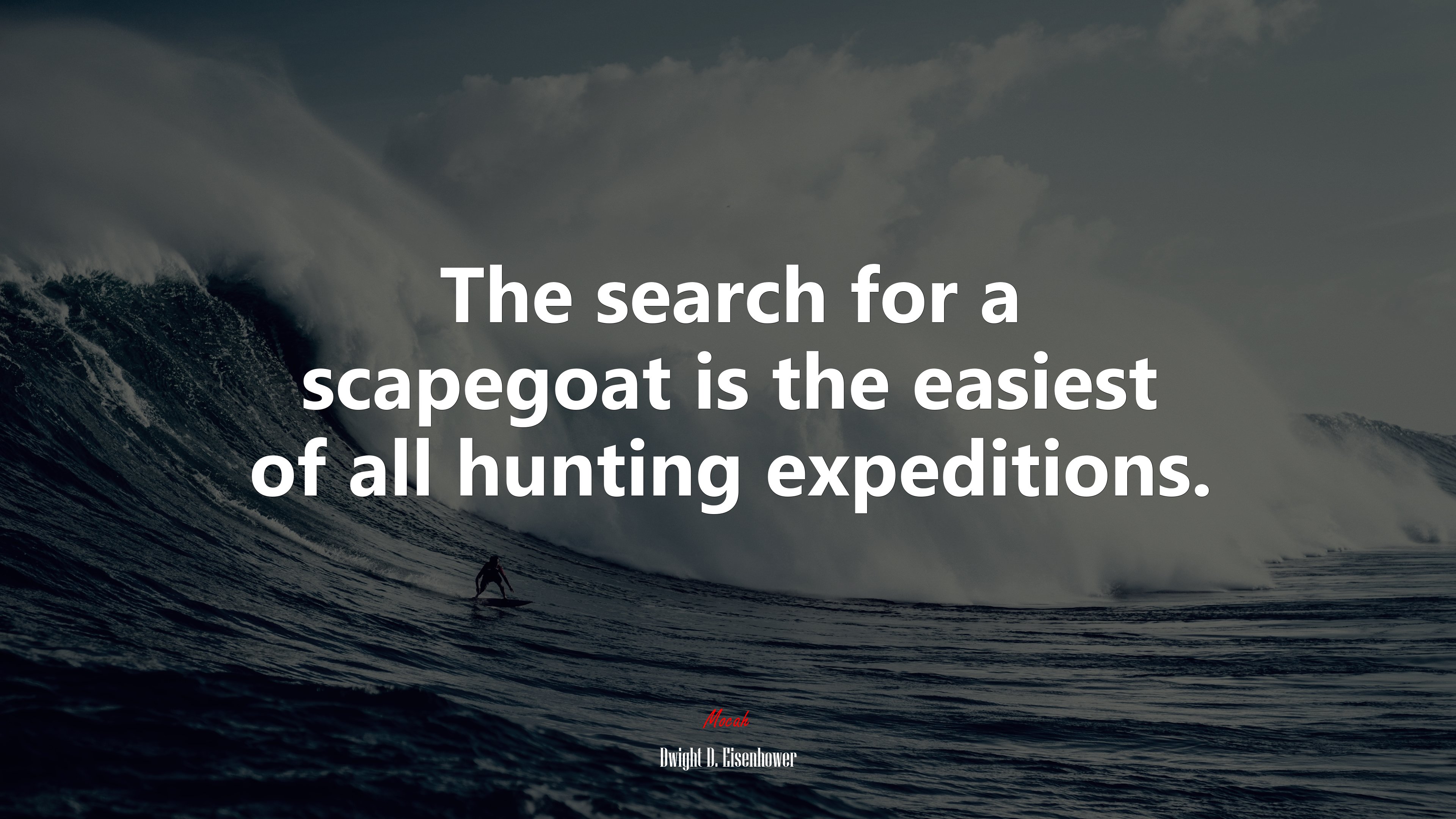 The search for a scapegoat is the easiest of all hunting expeditions. | Dwight D. Eisenhower quote HD Wallpaper