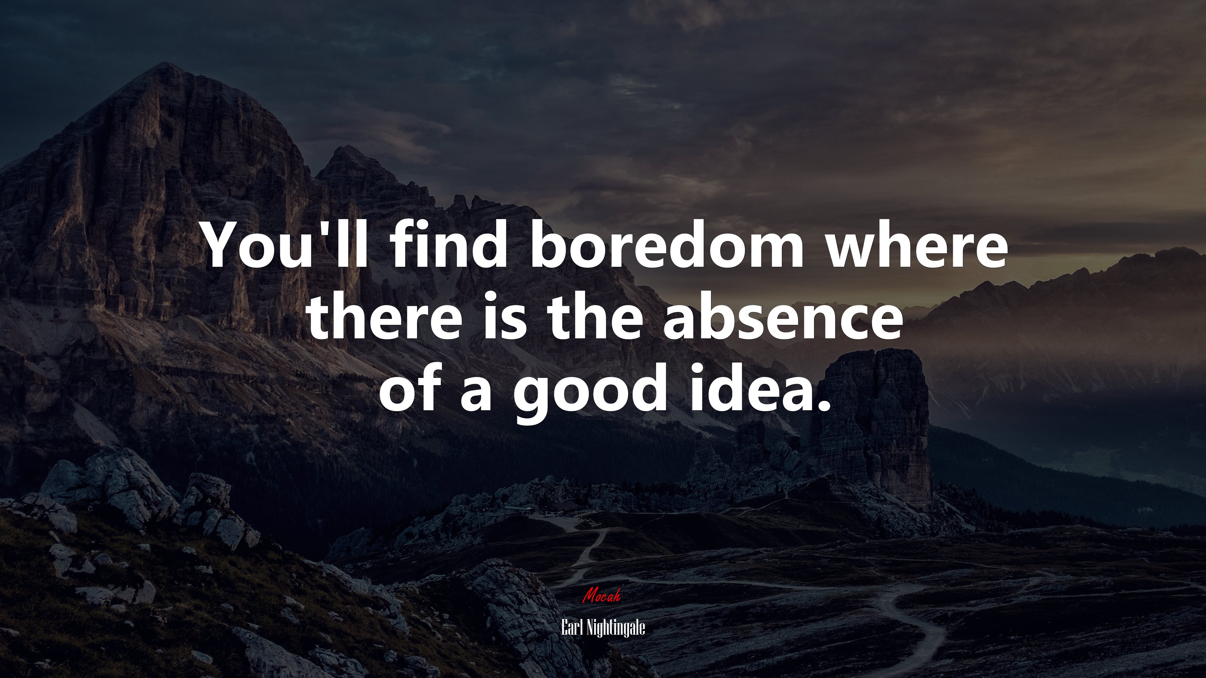 You’ll find boredom where there is the absence of a good idea. | Earl Nightingale quote HD Wallpaper