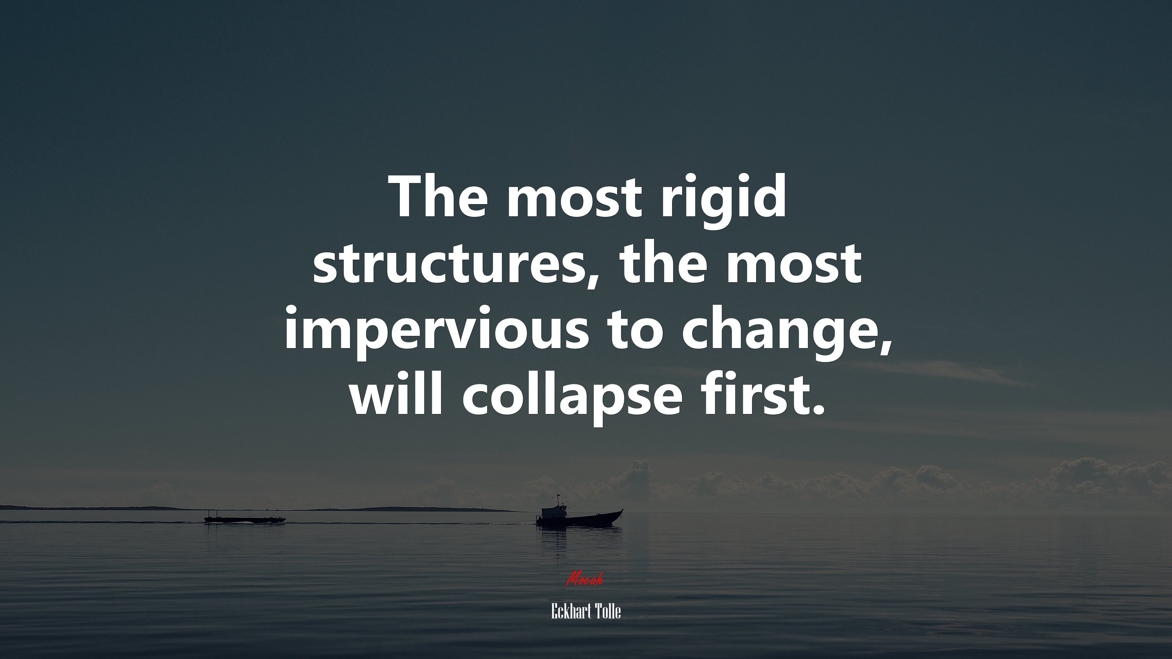 The most rigid structures, the most impervious to change, will collapse first. | Eckhart Tolle quote HD Wallpaper