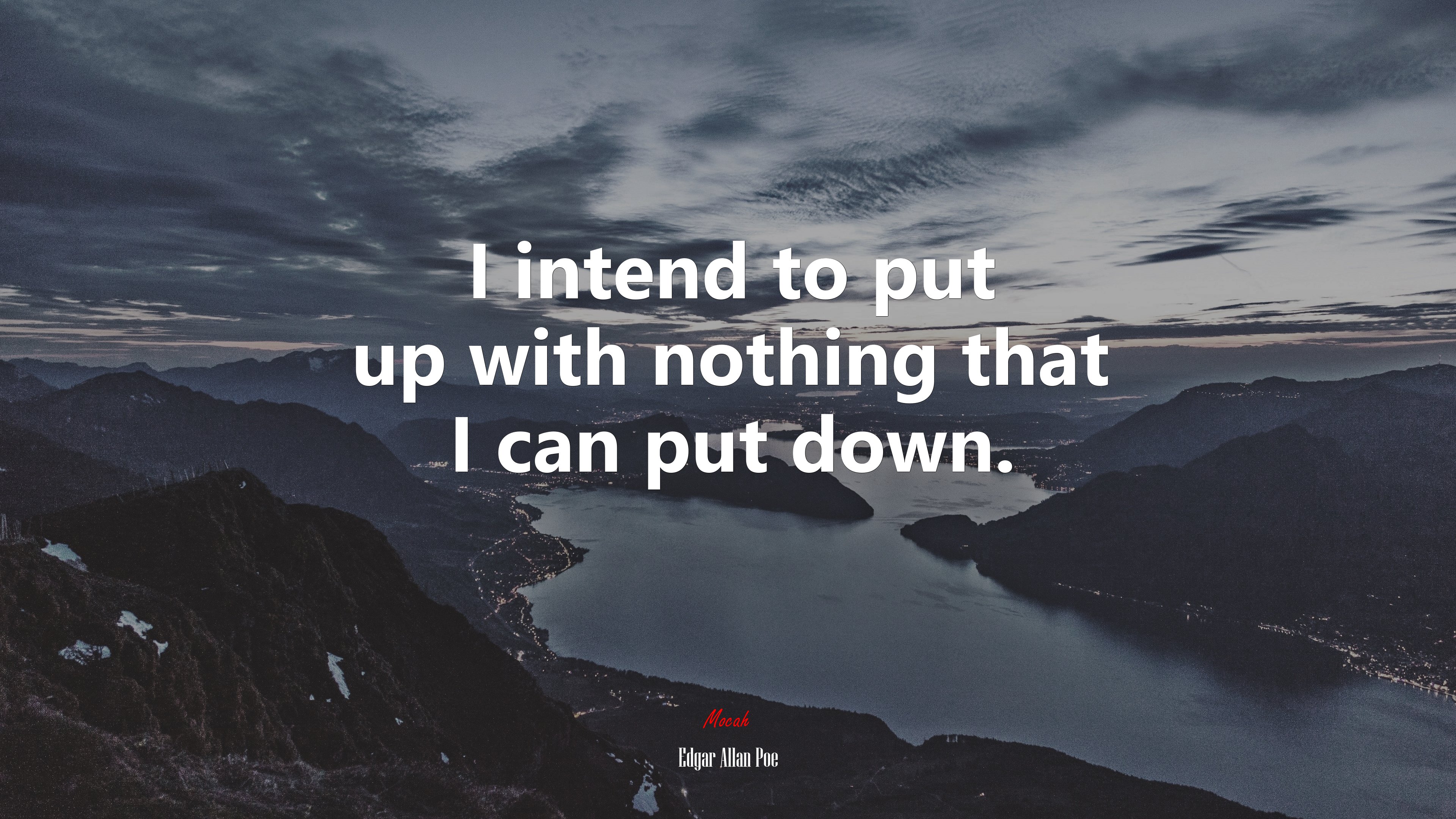 I intend to put up with nothing that I can put down. | Edgar Allan Poe quote HD Wallpaper